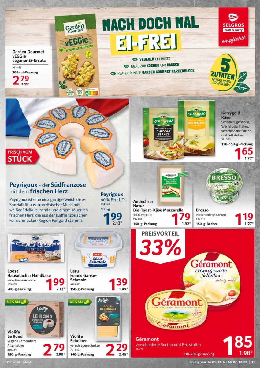 Aktueller Prospekt Selgros - Food - von 01.12 bis 07.12.2022 - strona 11 - produkty: andechser natur, Becher, bio, bresso, camembert, cheddar, eis, feinschmecker, flakes, garden gourmet, gouda, Hausmacher, Käse, LG, Loose, mac, malz, milch, natur, ndk, preisvorteil, reis, rind, Schmalz, Spezi, Ti, toast, veggie, weichkäse, würfel