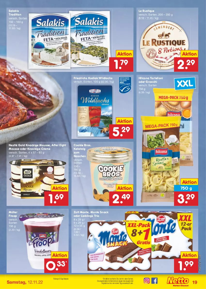 Aktueller Prospekt Netto Marken-Discount - Filial-Angebote - von 07.11 bis 12.11.2022 - strona 19 - produkty: after eight, angebot, bestpreis, cookie, creme, eis, froop, gnocchi, hilcona, keks, Knackige Mousse, lachs, Le Rustique, monte, mousse, Müller, müller froop, nestlé, reis, salakis, snack, Ti, torte, tortelloni, Wild, wildlachs, zott, Zott Monte, ZTE