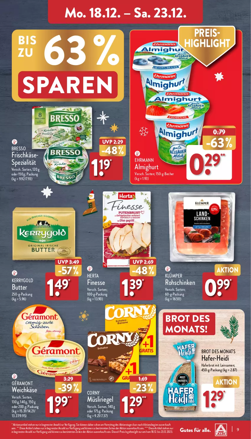 Aktueller Prospekt Aldi Nord - Von Montag - von 18.12 bis 23.12.2023 - strona 9 - produkty: almighur, almighurt, Becher, bresso, brot, butter, corny, ehrmann, eis, finesse, frischkäse, géramont, gin, hafer, herta, herta finesse, Käse, kerrygold, müsli, Müsliriegel, reis, riegel, rohschinken, schinken, Spezi, Ti, weichkäse, ZTE