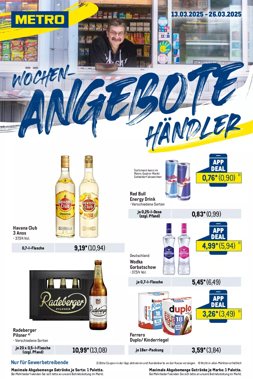 Aktueller Prospekt Metro - Wochen-Angebote Händler - von 13.03 bis 26.03.2025 - strona 1 - produkty: Berger, coupon, drink, duplo, energy drink, ferrero, flasche, getränk, getränke, Gorbatschow, Havana Club, Kinder, Metro, metro gastro, Palette, pils, pilsner, radeberger, radeberger pilsner, red bull, riegel, sattel, Ti, wodka