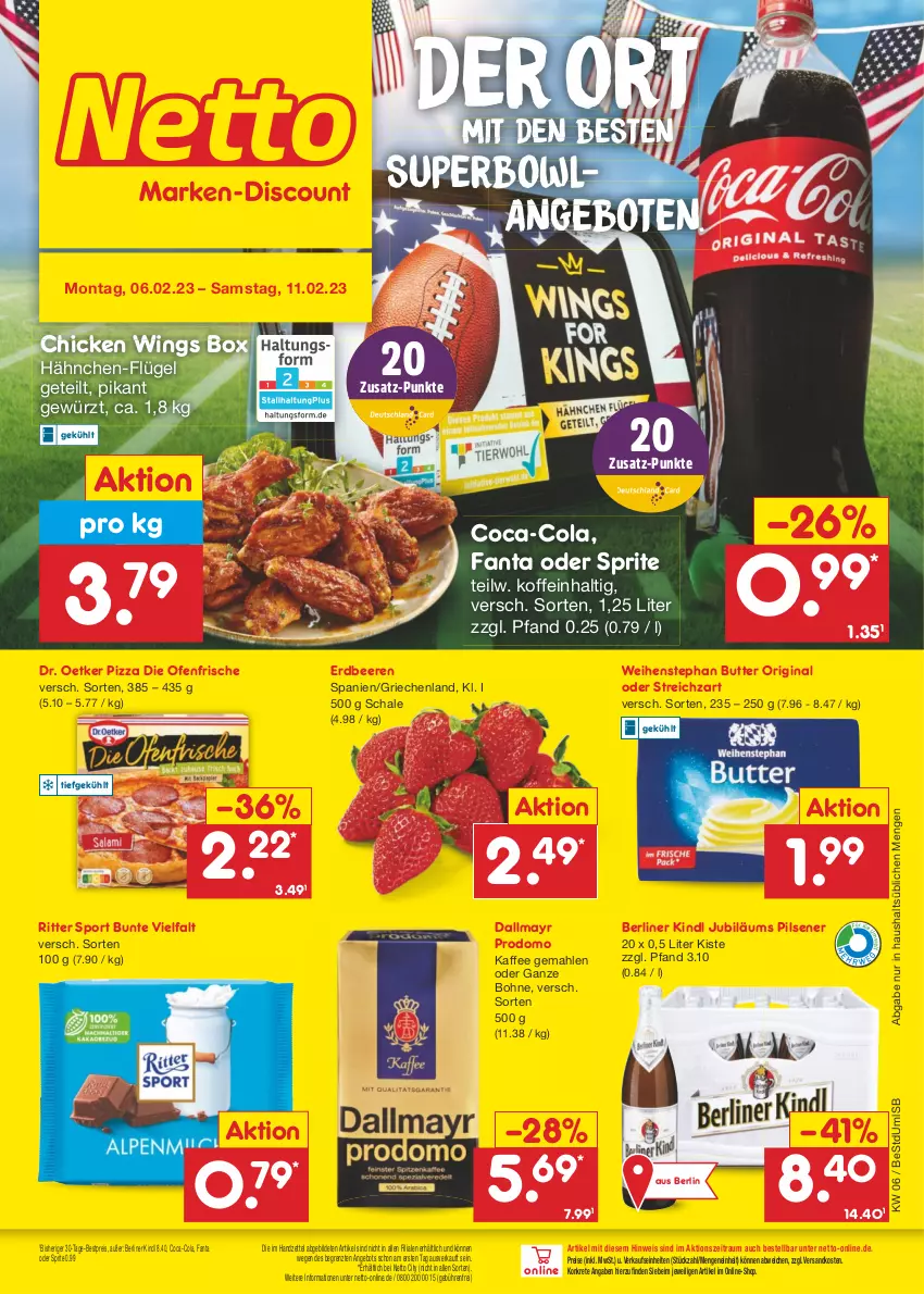 Aktueller Prospekt Netto Marken-Discount - Filial-Angebote - von 06.02 bis 11.02.2023 - strona 1 - produkty: angebot, angebote, beere, beeren, berliner, berliner kindl, bestpreis, bohne, butter, chicken wings, coca-cola, cola, dallmayr, dallmayr prodomo, die ofenfrische, Dr. Oetker, eis, erdbeere, erdbeeren, fanta, fanta oder, fanta oder sprite, gewürz, gin, Jubiläums, kaffee, ndk, oder sprite, Ofen, pils, pilsener, pizza, prodomo, reis, ritter, ritter sport, Schal, Schale, Sport, sprite, Streichzart, Ti, weihenstephan, ZTE