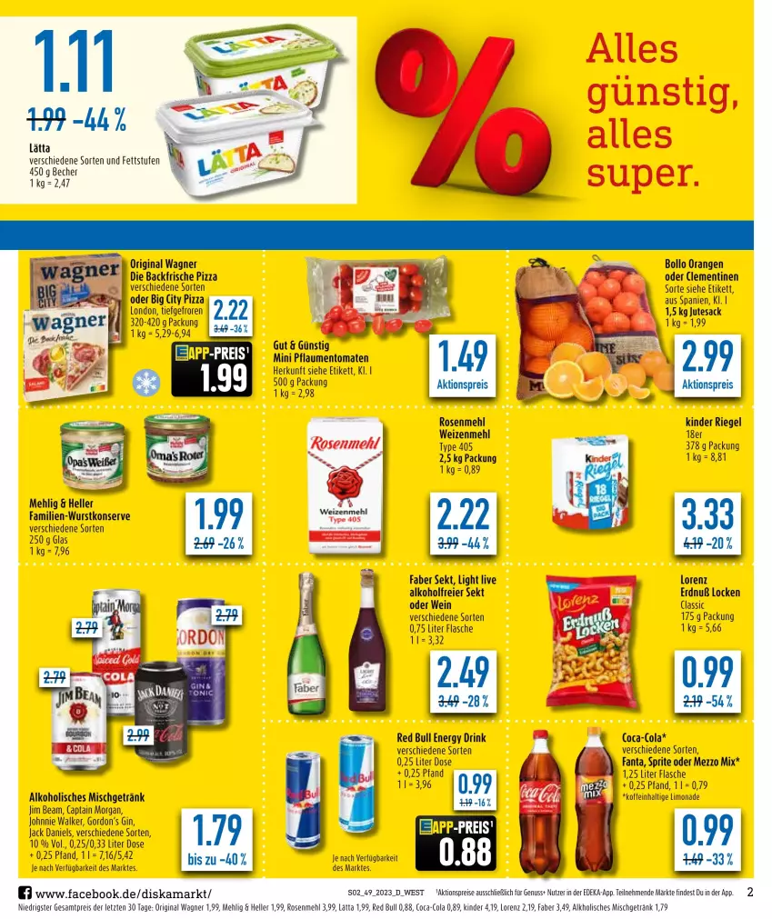 Aktueller Prospekt Diska - Prospekte - von 11.12 bis 16.12.2023 - strona 2 - produkty: aktionspreis, alkohol, Becher, Cap, captain morgan, clementinen, coca-cola, cola, deka, drink, eier, eis, elle, energy drink, fanta, flasche, getränk, gin, gordon, Gordon’s, jack daniel, jack daniels, jim beam, johnnie walker, Kinder, kinder riegel, lätta, limo, limonade, lorenz, mehl, Mezzo Mix, nuss, orange, orangen, original wagner, pizza, red bull, reis, riegel, rosen, Rosenmehl, sac, sekt, sprite, tesa, Ti, type 405, uhr, wagner, wein, weizenmehl, wurst, ZTE