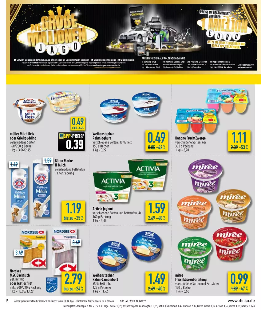 Aktueller Prospekt Diska - Prospekte - von 11.12 bis 16.12.2023 - strona 5 - produkty: activia, activia joghurt, aktionspreis, auto, backfisch, Becher, camembert, coupon, coupons, danone, danone fruchtzwerge, deka, dip, eis, erde, filet, fisch, frischkäse, frischkäsezubereitung, frucht, fruchtzwerge, gewinnspiel, gutschein, joghur, joghurt, kaffee, kaffeevollautomat, Käse, keks, lays, LG, matjes, Matjesfilet, milch, miree, Müller, Nordsee, nuss, PlayStation, prophete, rahmjoghurt, reis, scooter, siemens, sony, soundbar, Ti, weihenstephan, ZTE