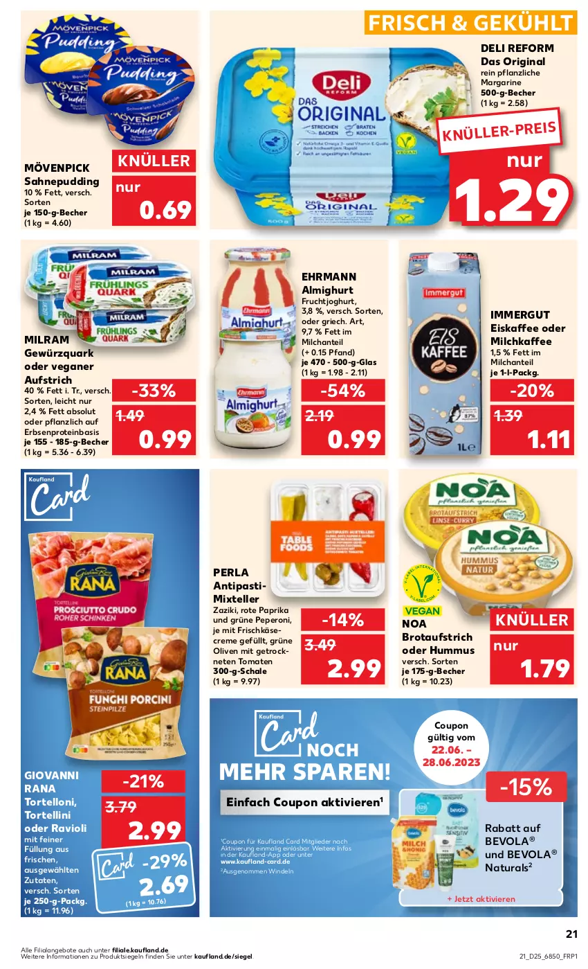 Aktueller Prospekt Kaufland - Prospekt - von 22.06 bis 28.06.2023 - strona 23 - produkty: almighur, almighurt, angebot, angebote, antipasti, asti, aufstrich, Becher, brot, brotaufstrich, coupon, creme, deli reform, ehrmann, ehrmann almighurt, eis, eiskaffee, elle, erbsen, frischkäse, frucht, fruchtjoghurt, gewürz, gewürzquark, gin, giovanni rana, grüne oliven, hummus, immergut, joghur, joghurt, kaffee, Käse, margarine, milch, milram, mövenpick, natur, natura, olive, oliven, paprika, peperoni, perla, Peroni, pudding, quark, Rana, ravioli, sahne, Schal, Schale, teller, Ti, tomate, tomaten, torte, tortellini, tortelloni, windeln, zaziki