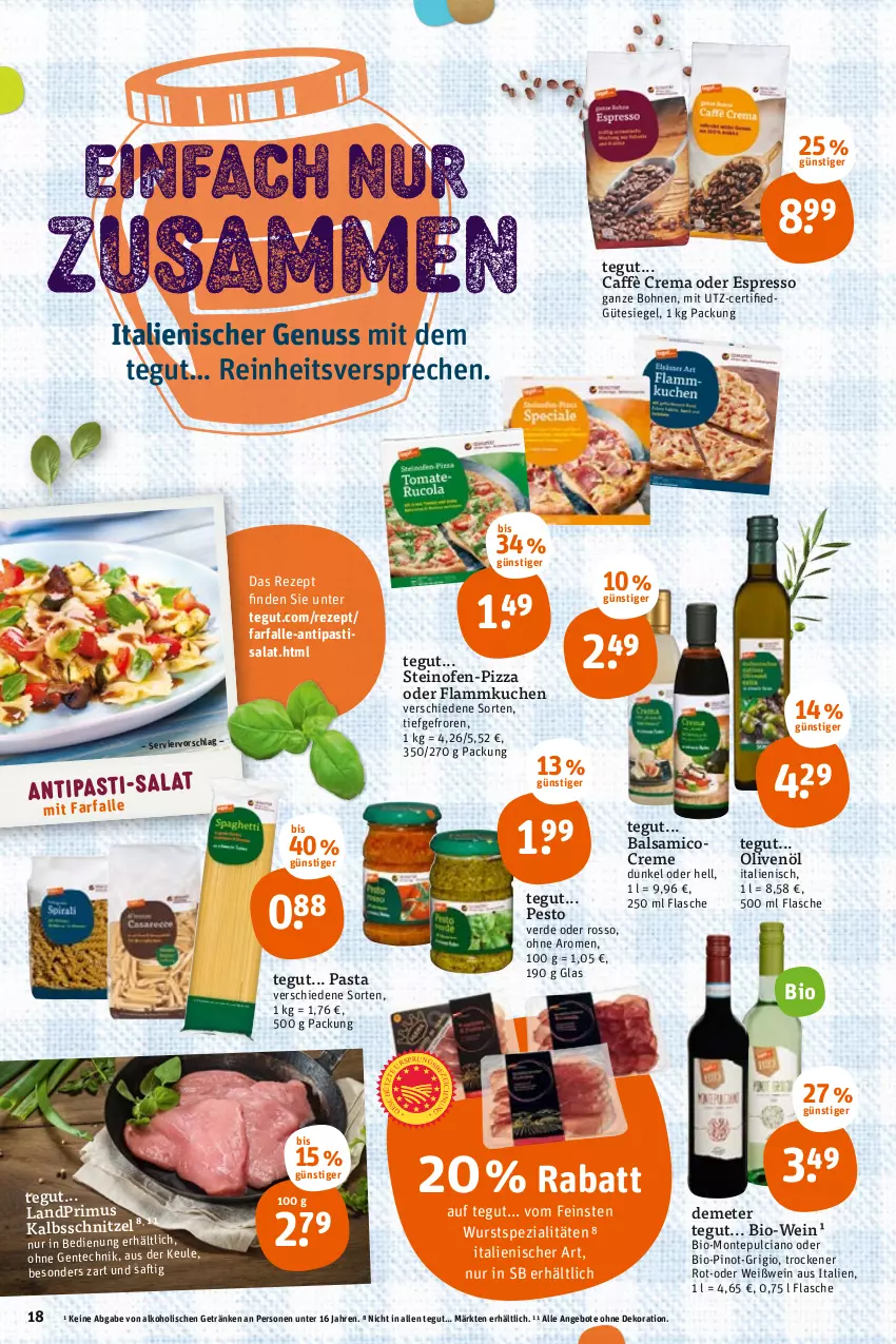 Aktueller Prospekt Tegut - Angebote der Woche - von 25.04 bis 30.04.2022 - strona 20 - produkty: alkohol, angebot, angebote, antipasti, asti, balsam, balsamico, bio, Bio-Wein, bohne, bohnen, caffè crema, creme, dekoration, ente, erde, espresso, farfalle, flammkuchen, flasche, getränk, getränke, kalbsschnitzel, kuchen, lamm, landprimus, monte, Montepulciano, nuss, oder espresso, Ofen, olive, oliven, olivenöl, pasta, pesto, Pinot, pizza, rezept, saft, salat, schnitzel, Spezi, steinofen, Ti, wein, Weißwein, wurst, ZTE