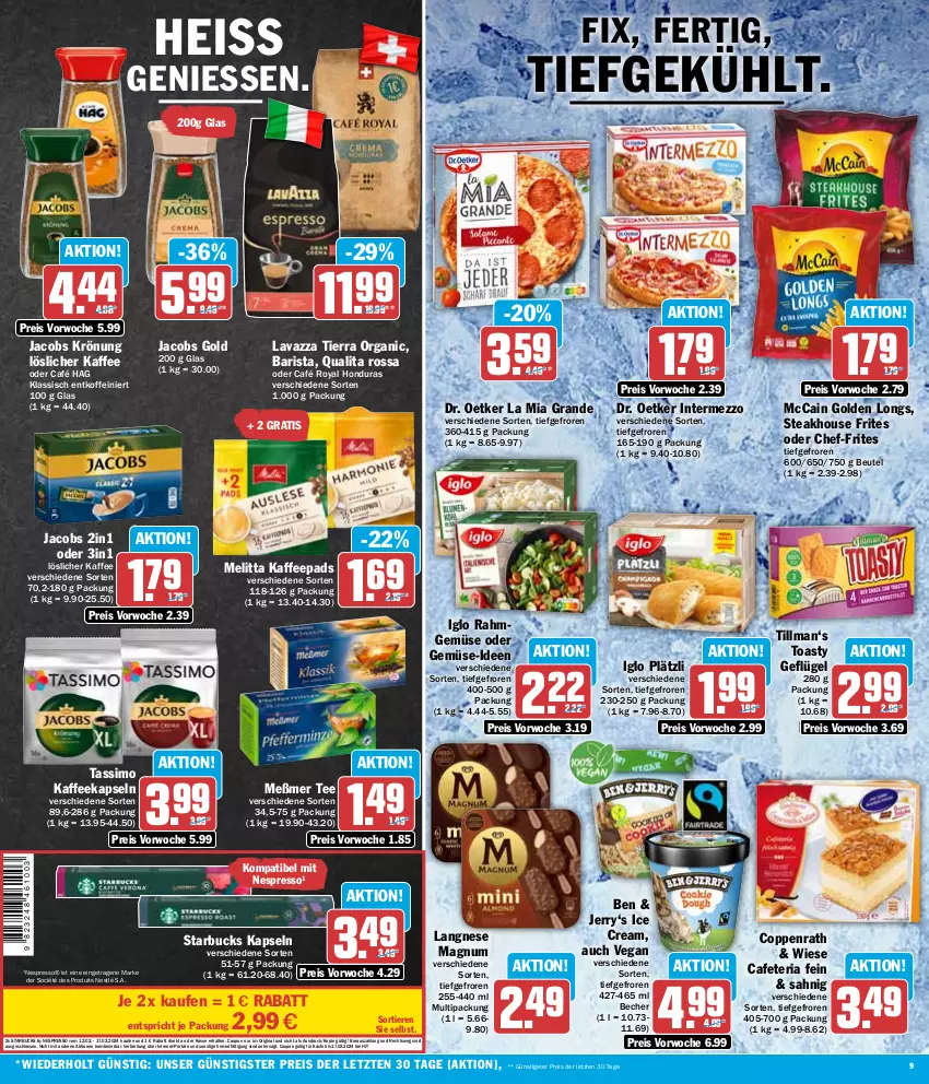 Aktueller Prospekt Hit - Wochenprospekt - von 12.02 bis 17.02.2024 - strona 9 - produkty: Becher, beutel, Brei, café royal, coppenrath, coupon, Dr. Oetker, eis, espresso, Geflügel, gin, Golden Longs, iglo, intermezzo, jacobs, Jacobs Gold, jacobs krönung, kaffee, kaffeekapseln, kaffeepads, langnese, lavazza, löslicher kaffee, magnum, mccain, melitta, Meßmer, nespresso, nestlé, Rahmgemüse, reis, Ria, sim, starbucks, steak, tassimo, tee, Ti, Tiere, toast, toasty, ZTE