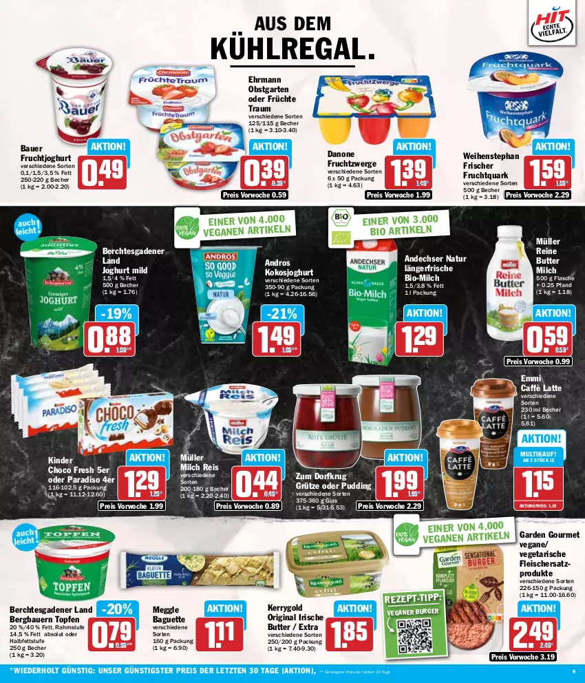 Aktueller Prospekt Hit - Wochenprospekt - von 15.07 bis 20.07.2024 - strona 9 - produkty: aktionspreis, andechser natur, auer, aus dem kühlregal, baguette, Bau, Bauer, Becher, bio, burger, butter, caffè latte, choco fresh, danone, danone fruchtzwerge, ehrmann, eis, emmi, flasche, fleisch, frucht, früchte, fruchtjoghurt, Fruchtquark, fruchtzwerge, garden gourmet, Garten, gin, grütze, irische butter, joghur, joghurt, joghurt mild, kerrygold, Kinder, Kinder Choco fresh, kokos, kühlregal, latte, meggle, milch, Müller, natur, obst, obstgarten, pudding, quark, regal, reis, Ti, topf, Topfen, Vegeta, weihenstephan, ZTE, Zum Dorfkrug