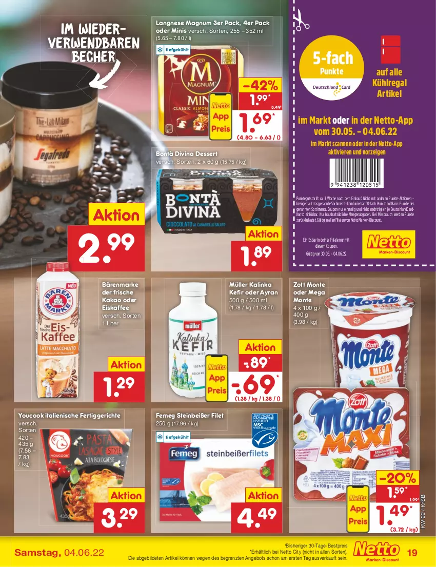 Aktueller Prospekt Netto Marken-Discount - Filial-Angebote - von 30.05 bis 04.06.2022 - strona 19 - produkty: angebot, Ayran, bärenmarke, Becher, bestpreis, coupon, dessert, deutschlandcard, discount, eis, eiskaffee, erde, femeg, fertiggericht, fertiggerichte, filet, kaffee, kakao, Kefir, kühlregal, langnese, magnum, marken-discount, monte, Müller, Rauch, regal, reis, rwe, Steinbeißer, Ti, Yo, YouCook, zott, Zott Monte, ZTE