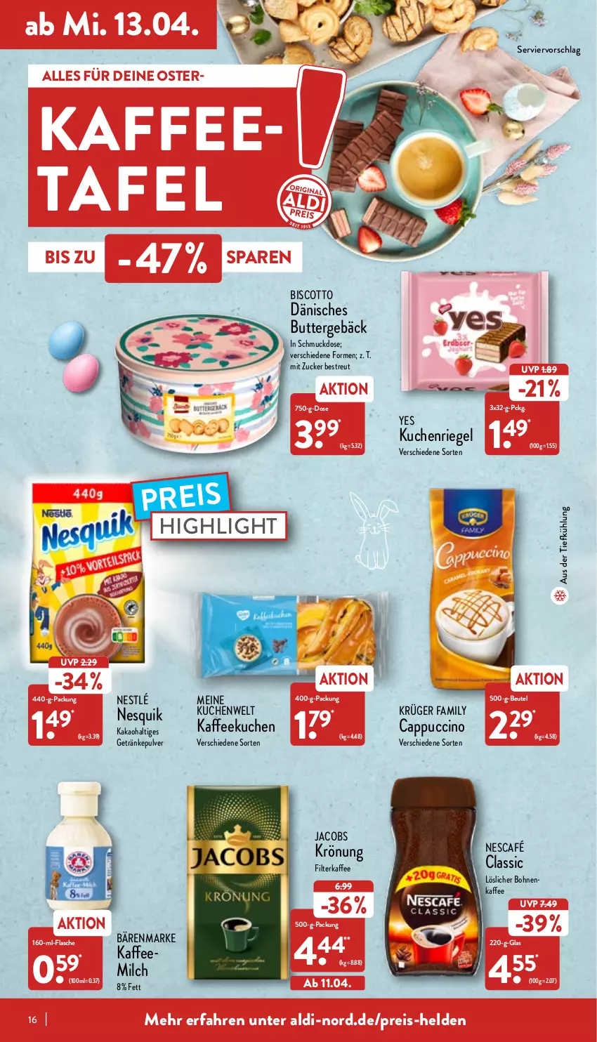 Aktueller Prospekt Aldi Nord - Aldi-Aktuell - von 11.04 bis 16.04.2022 - strona 16 - produkty: aldi, aus der tiefkühlung, bärenmarke, beutel, biscotto, bohne, bohnen, bohnenkaffee, butter, Cap, cappuccino, cin, eis, filterkaffee, flasche, getränk, getränke, getränkepulver, jacobs, jacobs krönung, kaffee, Kaffeemilch, kakao, krüger, kuchen, löslicher bohnenkaffee, milch, Nescafé, nesquik, nestlé, reis, riegel, Schmuck, Ti, zucker