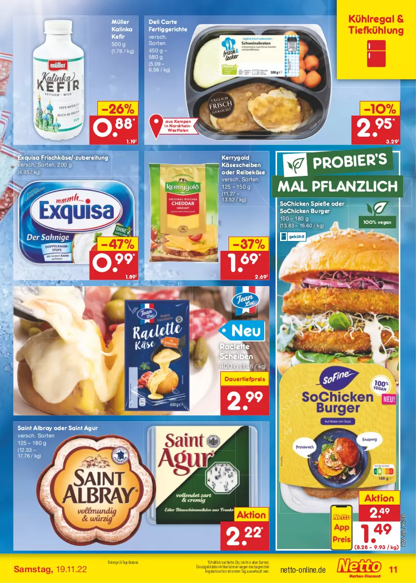 Aktueller Prospekt Netto Marken-Discount - Filial-Angebote - von 14.11 bis 19.11.2022 - strona 11 - produkty: albray, angebot, auer, bestpreis, bier, burger, dauertiefpreis, eis, exquisa, exquisa frischkäse, fertiggericht, fertiggerichte, frischkäse, Käse, käsescheiben, Kefir, kerrygold, kühlregal, Müller, regal, Reibekäse, reis, Saint Agur, saint albray, Ti, tiefpreis, ZTE