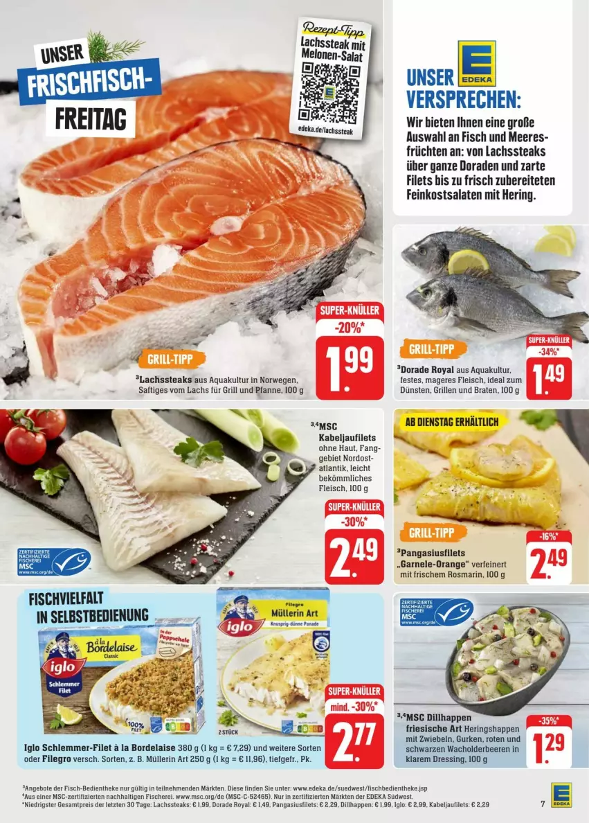 Aktueller Prospekt Edeka - Prospekte - von 13.07 bis 20.07.2024 - strona 15 - produkty: angebot, angebote, aqua, beere, beeren, bordelaise, braten, deka, Dorade, dorade royal, dressing, eis, feinkost, feinkostsalate, filegro, filet, filets, fisch, fische, Fischer, fleisch, früchte, früchten, für grill und pfanne, grill, grill und pfanne, gurke, gurken, hering, Herings, Heringshappen, iglo, kabeljaufilet, lachs, melone, melonen, mit zwiebeln, Müller, müllerin art, orange, Pangasius, pfanne, reis, ring, rosmarin, rwe, saft, salat, salate, salz, Schere, schlemmer-filet, steak, steaks, südwest, Ti, und pfanne, ZTE, zwiebel, zwiebeln