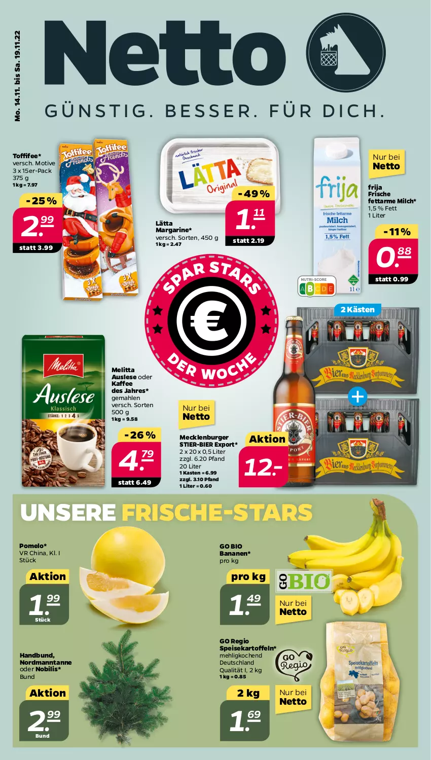 Aktueller Prospekt Netto - Woche 46 - von 14.11 bis 19.11.2022 - strona 1 - produkty: banane, bananen, bier, bio, burger, eis, kaffee, kartoffel, kartoffeln, lätta, margarine, mehl, melitta, milch, Pomelo, speisekartoffeln, Stier, Ti, toffifee