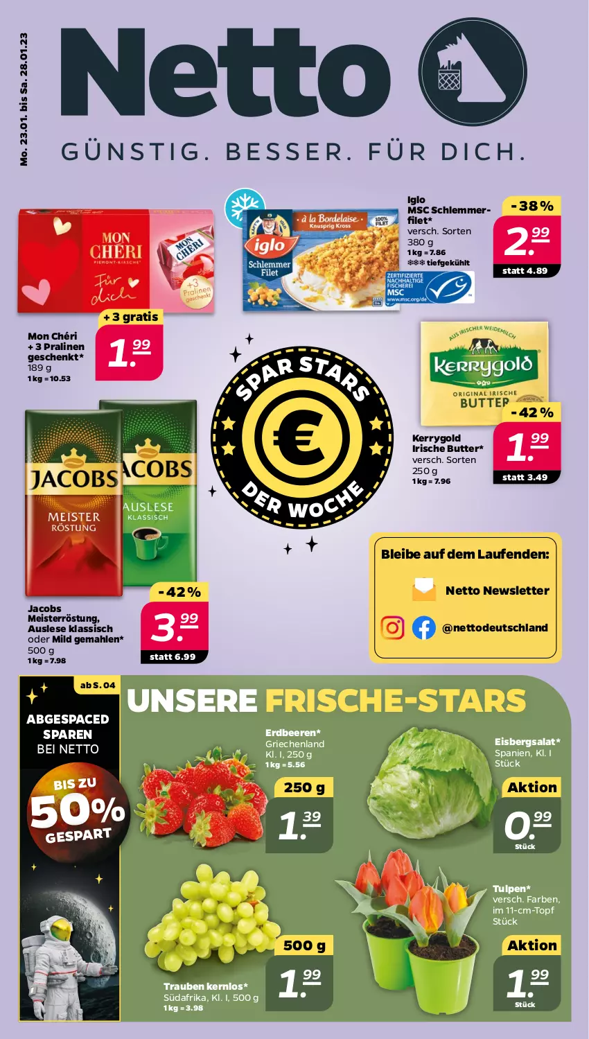 Aktueller Prospekt Netto - Woche 4 - von 23.01 bis 28.01.2023 - strona 1 - produkty: beere, beeren, butter, eis, eisbergsalat, erdbeere, erdbeeren, filet, iglo, irische butter, jacobs, Jacobs Meisterröstung, kerrygold, Laufen, Meister, meisterröstung, Mon Chéri, pralinen, salat, schlemmerfilet, Ti, topf, trauben