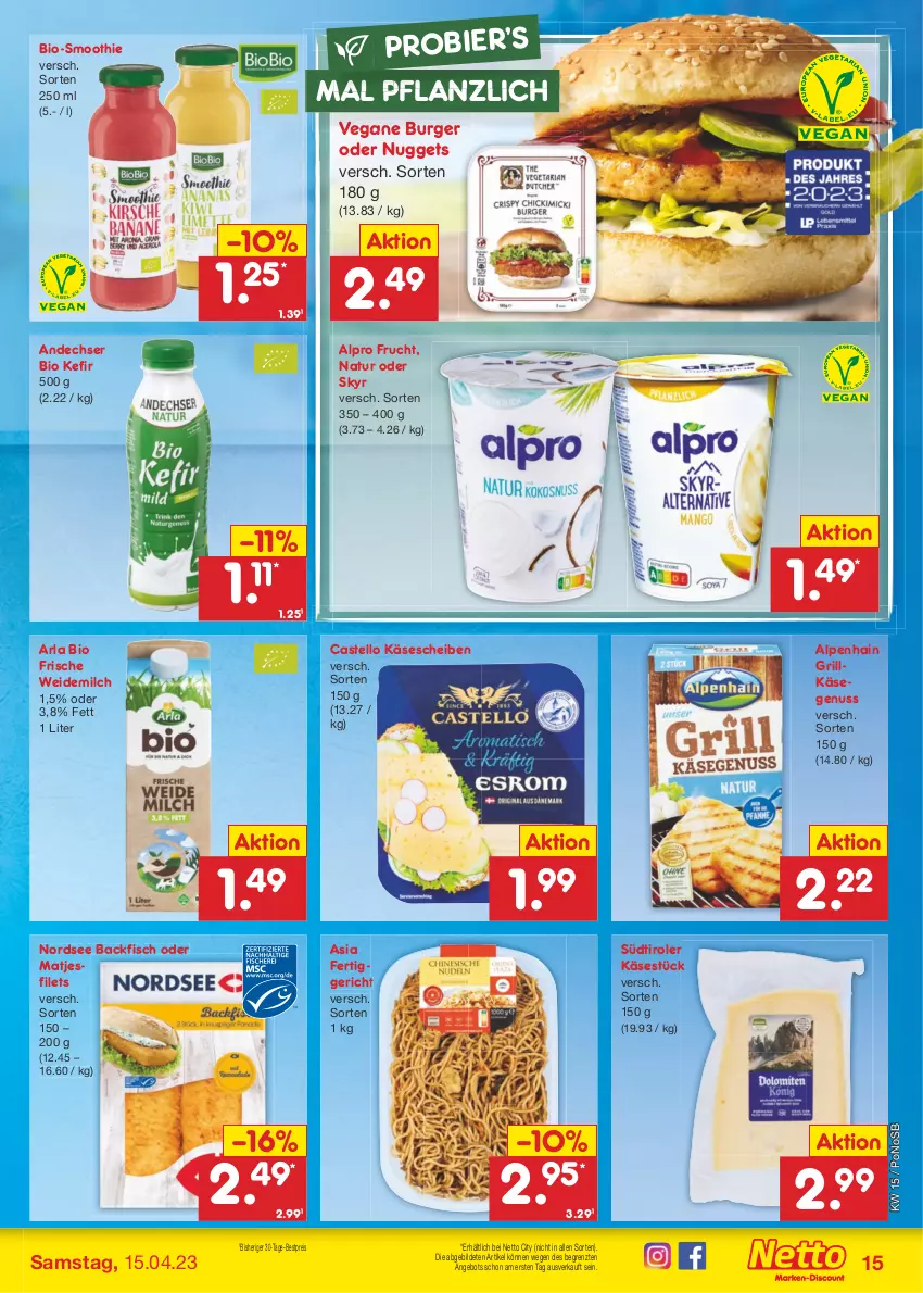 Aktueller Prospekt Netto Marken-Discount - Filial-Angebote - von 11.04 bis 15.04.2023 - strona 15 - produkty: Alpenhain, alpro, angebot, arla, backfisch, bestpreis, bier, bio, burger, eis, fertiggericht, filet, filets, fisch, frucht, grill, Grillkäse, Käse, käsescheiben, Kefir, matjes, Matjesfilet, matjesfilets, milch, natur, Nordsee, nuggets, nuss, reis, Skyr, smoothie, südtiroler, Ti, weidemilch, ZTE