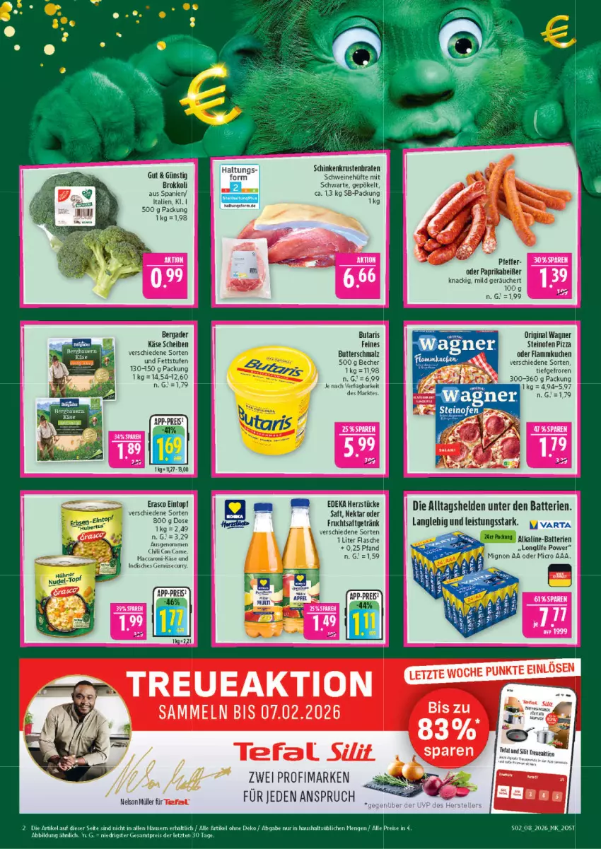 Aktueller Prospekt Marktkauf - Prospekt - von 15.02 bis 21.02.2026 - strona 2 - produkty: auer, batterie, batterien, Becher, bergader, braten, brokkoli, butter, Butterschmalz, chili, deka, eintopf, eis, erasco, erbsen, flammkuchen, flasche, frucht, fruchtsaft, fruchtsaftgetränk, getränk, gin, Käse, krustenbraten, kuchen, lamm, longlife, mac, malz, Müller, Nektar, Ofen, original wagner, paprika, pizza, reis, saft, schinken, Schmalz, schwein, schweine, steinofen, steinofen pizza, tefal, Ti, topf, wagner, wein, weine, ZTE