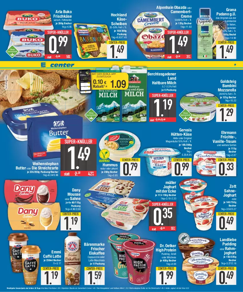 Aktueller Prospekt E Center - Angebote der Woche - von 17.07 bis 22.07.2023 - strona 9 - produkty: ACC, Alpenhain, arla, arla buko, bärenmarke, Becher, beutel, Buko, butter, caffè latte, camembert, Cap, cappuccino, chia, cin, coupon, creme, Dany, deka, Dr. Oetker, ehrmann, eis, eiskaffee, emmi, ente, frischkäse, früchte, gervais, gin, goldsteig, grana, grana padano, haltbare milch, hochland, hummus, joghur, joghurt, joghurt mild, joghurt mit der ecke, kaffee, Käse, käsescheiben, landliebe, latte, latte macchiato, mac, macchiato, milch, milchreis, mousse, mozzarella, Müller, natur, nuss, obazda, padano, pudding, rahmjoghurt, Rana, reis, rel, sahne, Sahnejoghurt, Streichzart, super-knüller, Ti, vanille, weihenstephan, zott, ZTE