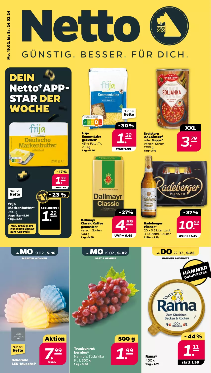 Aktueller Prospekt Netto - Woche 8 - von 19.02 bis 24.02.2024 - strona 1 - produkty: angebot, angebote, Bau, Berger, butter, dallmayr, dreistern, eintopf, eis, emmentaler, kaffee, leine, markenbutter, obst, pils, pilsner, radeberger, radeberger pilsner, rama, reis, suppe, Ti, topf, trauben