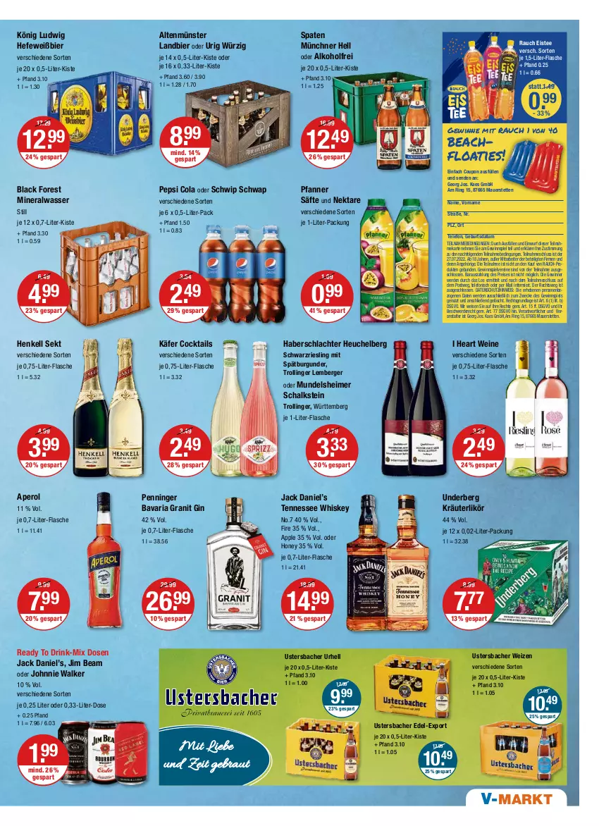 Aktueller Prospekt Vmarkt - V-Markt - von 21.07 bis 27.07.2022 - strona 9 - produkty: alkohol, Altenmünster, Alwa, aperol, Apple, auer, Berger, bier, black forest, burgunder, cocktail, cocktails, cola, coupon, drink, eimer, eis, eistee, erde, flasche, gewinnspiel, gin, Hefe, henkel, henkell, henkell sekt, Heu, jack daniel, Jack Daniel’s, je 1-liter-flasche, jim beam, johnnie walker, kaes, käfer, kräuter, kräuterlikör, lack, LG, likör, mineralwasser, Nektar, pepsi, Pepsi Cola, pfanne, Pfanner, Rauch, reis, Ria, riesling, ring, säfte, Schal, schwarzriesling, Schwip Schwap, sekt, spätburgunder, Spaten, tee, telefon, tennessee whiskey, Ti, trolli, trollinger, underberg, wasser, weck, wein, weine, whiskey