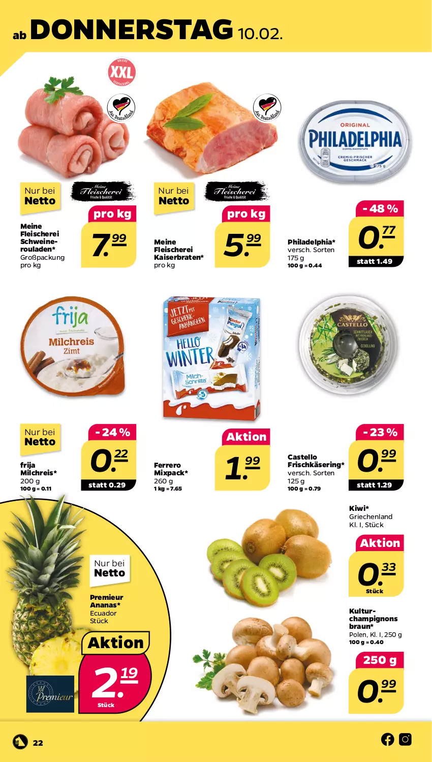 Aktueller Prospekt Netto - Angebote ab Montag - von 07.02 bis 12.02.2022 - strona 22 - produkty: ananas, braten, braun, champignon, champignons, champignons braun, eis, ferrero, fleisch, Fleischerei, frischkäse, Kaiser, Käse, kiwi, milch, milchreis, nero, philadelphia, reis, ring, rouladen, Schere, schwein, schweine, Schweineroulade, Ti, wein, weine