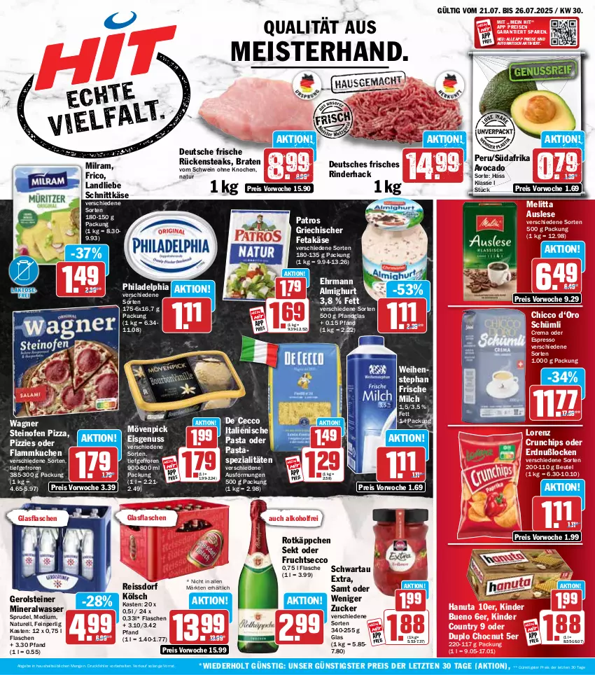 Aktueller Prospekt Hit - Wochenprospekt - von 21.07 bis 26.07.2025 - strona 1 - produkty: alkohol, almighur, almighurt, Alwa, auto, avocado, beutel, braten, chips, crunchips, De Cecco, duplo, ecco, ehrmann, ehrmann almighurt, eis, espresso, feta, flammkuchen, flasche, frico, frische milch, frucht, fruchtsecco, gerolsteine, gerolsteiner, glasflasche, hanuta, italienische pasta, Käse, Kinder, kinder bueno, kinder country, kuchen, lamm, landliebe, lorenz, lorenz crunchips, Meister, melitta, milch, milram, mineralwasser, mövenpick, natur, nuss, oder espresso, Ofen, pasta, patros, philadelphia, pizza, reis, reiss, rel, rind, rinder, rotkäppchen, Rückensteak, rückensteaks, schnittkäse, Schwartau, schwein, sekt, Spezi, Sprudel, ssd, steak, steaks, steiner, steinofen, steinofen pizza, Ti, tisch, wagner, wasser, weihenstephan, wein, ZTE, zucker