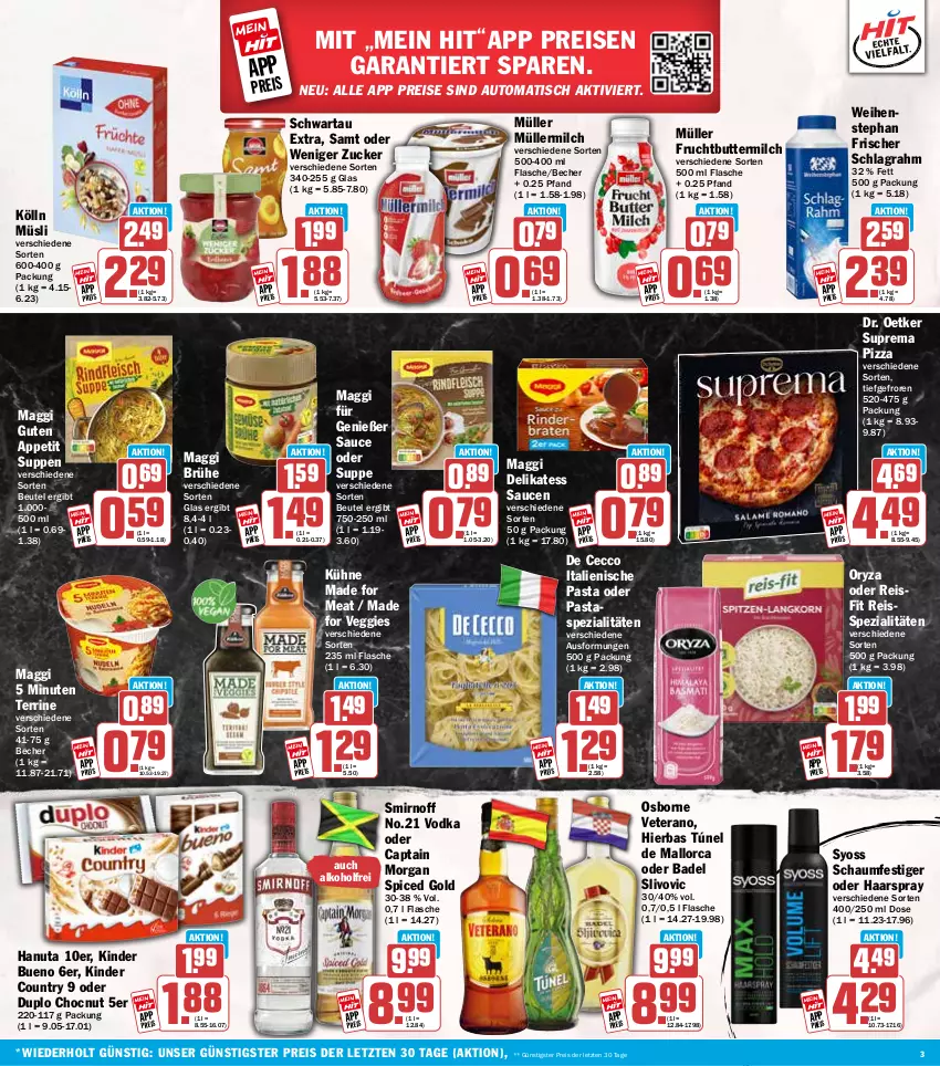 Aktueller Prospekt Hit - Wochenprospekt - von 21.07 bis 26.07.2025 - strona 3 - produkty: alkohol, auto, Bad, Becher, beutel, Brühe, butter, buttermilch, Cap, De Cecco, delikatess sauce, Dr. Oetker, duplo, ecco, eis, flasche, frucht, haarspray, hanuta, italienische pasta, Kinder, kinder bueno, kinder country, kölln, Kühne, maggi, milch, Müller, müllermilch, müsli, oryza, osborne, pasta, pizza, reis, reiss, sauce, saucen, schaumfestiger, schlagrahm, Schwartau, smirnoff, Spezi, suppe, suppen, syoss, terrine, Ti, tisch, veggie, veterano, vodka, weihenstephan, Yo, ZTE, zucker