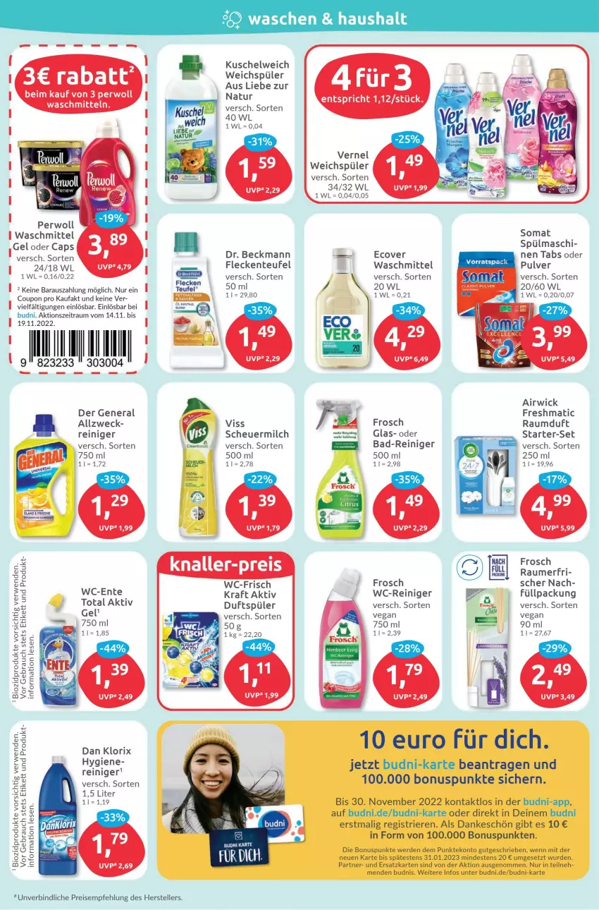 Aktueller Prospekt Budni - Prospekte - von 14.11 bis 19.11.2022 - strona 4 - produkty: airwick, aktiv gel, Bad, Bad-Reiniger, bio, biozidprodukte, butter, Cap, coupon, Dr. Beckmann, eis, elle, ente, erde, Frosch, Heu, ketchup, kraft, Kuschelweich, milch, natur, perwoll, Rauch, Raumduft, reiniger, reis, rwe, scheuermilch, somat, teller, Ti, vernel, waschmittel, wc-reiniger, weck, weichspüler, WICK