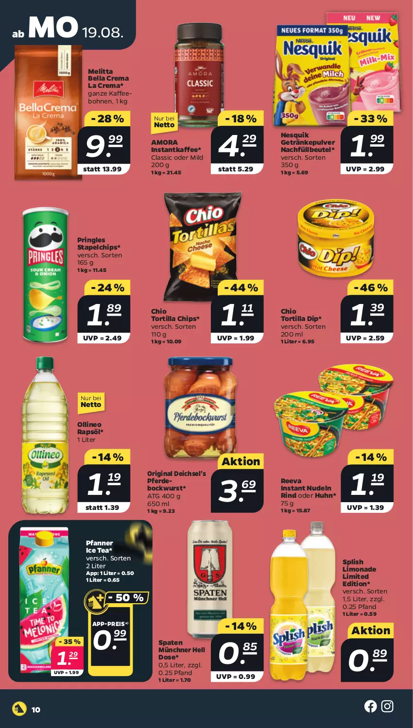 Aktueller Prospekt Netto - Woche 34 - von 19.08 bis 24.08.2024 - strona 10 - produkty: bella crema, beutel, bockwurst, bohne, bohnen, chips, dip, eis, erde, getränk, getränke, getränkepulver, gin, ice tea, instantkaffee, kaffee, kaffeebohnen, limo, limonade, melitta, nesquik, nudel, nudeln, pfanne, Pfanner, pringles, rapsöl, reis, rind, ring, Spaten, Ti, tortilla, Tortilla Chips, wurst