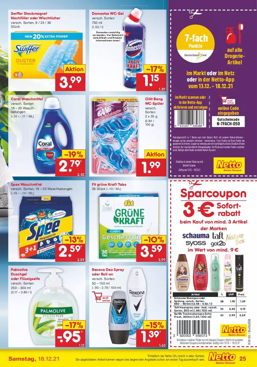 Aktueller Prospekt Netto Marken-Discount - Filial Angebote - von 13.12 bis 18.12.2021 - strona 25 - produkty: angebot, Cillit, cillit bang, Coral, coupon, coupons, deo, deo spray, deutschlandcard, discount, domestos, duschgel, eis, erde, flüssigseife, got2b, gutschein, haarspray, kraft, lack, marken-discount, olive, palmolive, Rauch, reis, rexona, roll-on, rwe, schauma, schauma shampoo, Seife, shampoo, shampoo oder spülung, sofortrabatt, spee, spülung, staubmagnet, swiffer, Taft, Ti, Trockenshampoo, tücher, waschmittel, wc-gel, ZTE