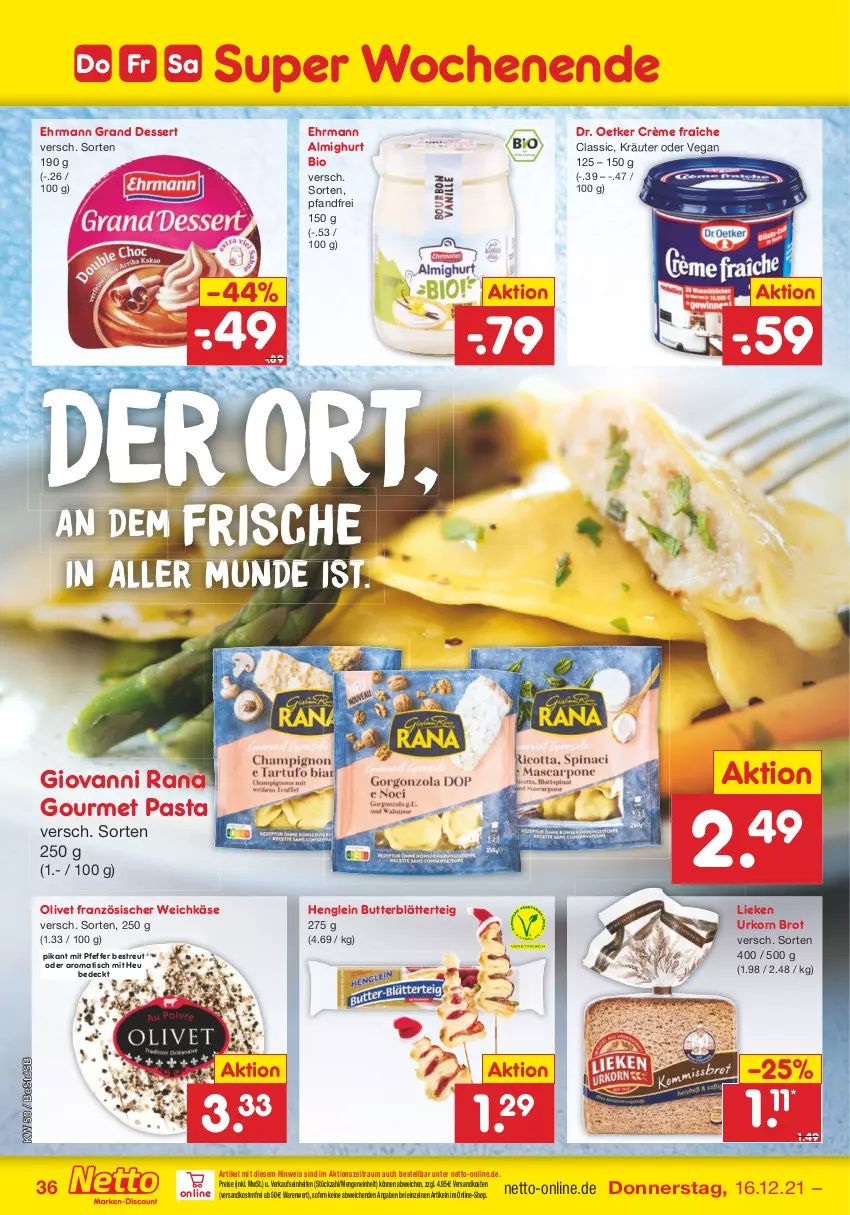 Aktueller Prospekt Netto Marken-Discount - Filial Angebote - von 13.12 bis 18.12.2021 - strona 36 - produkty: almighur, almighurt, bio, blätterteig, brot, butter, crème fraîche, dessert, Dr. Oetker, ehrmann, ehrmann almighurt, Ehrmann Grand Dessert, eis, französischer weichkäse, giovanni rana, henglein, Heu, Käse, korn, kräuter, lieken, ndk, olive, pasta, pfeffer, Rana, reis, Ti, tisch, urkorn, versandkostenfrei, weichkäse