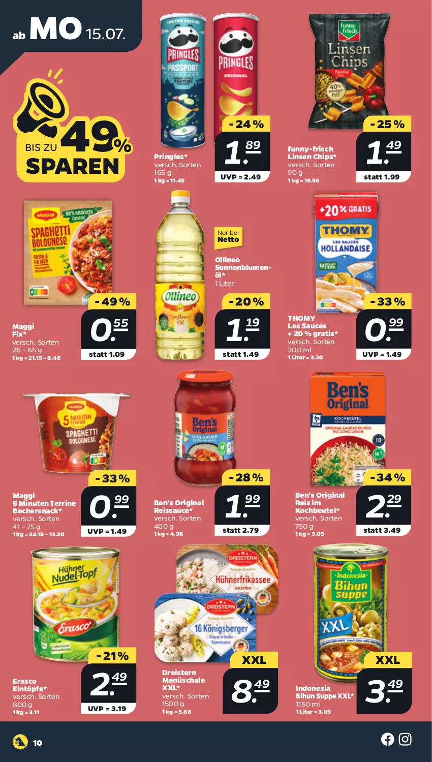 Aktueller Prospekt Netto - Woche 29 - von 15.07 bis 20.07.2024 - strona 10 - produkty: Becher, Ben’s Original, beutel, blume, blumen, blumenöl, chips, dreistern, eintöpfe, eis, erasco, funny-frisch, gin, kochbeutel, linsen, maggi, maggi fix, pringles, reis, reiss, ring, sauce, Schal, Schale, snack, sonnenblume, sonnenblumen, sonnenblumenöl, suppe, terrine, thomy, thomy les sauces, Ti