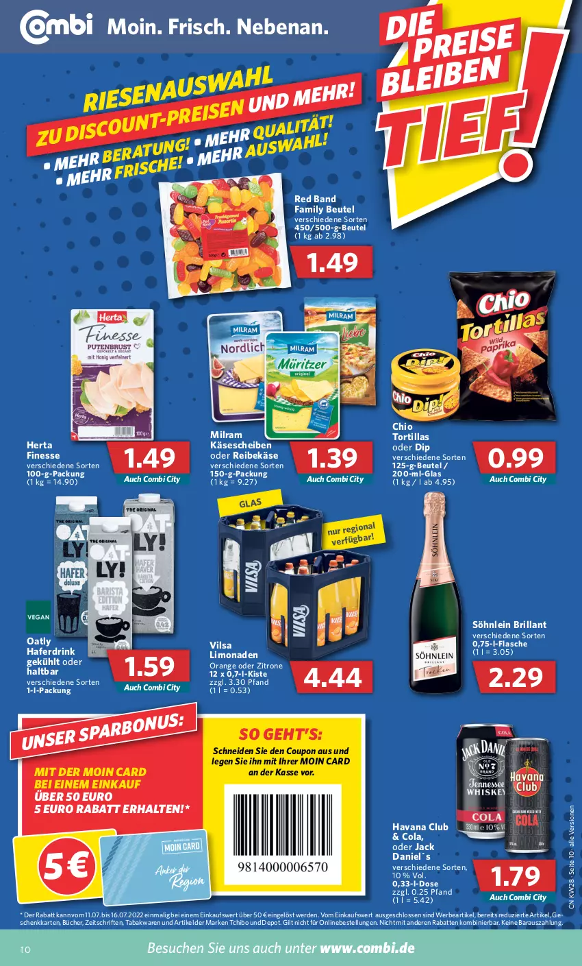 Aktueller Prospekt Combi - Prospekte - von 11.07 bis 16.07.2022 - strona 10 - produkty: beutel, cola, coupon, dip, drink, eis, erde, finesse, flasche, hafer, Haferdrink, Havana Club, herta, herta finesse, jack daniel, Käse, käsescheiben, limo, limonade, limonaden, milram, orange, Reibekäse, söhnlein, söhnlein brillant, Tchibo, Ti, tortilla, tortillas, vilsa, zitrone