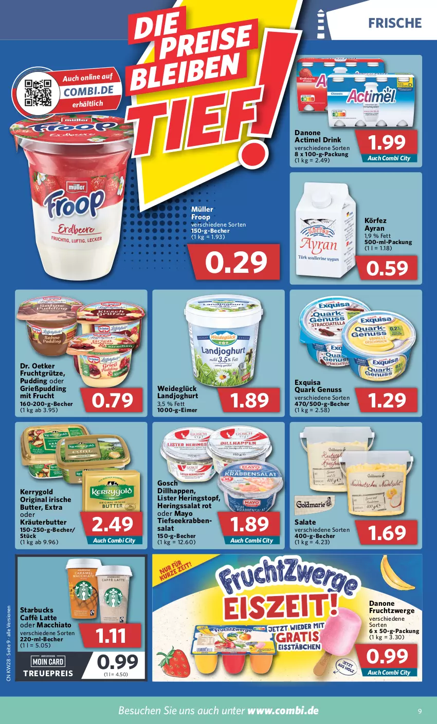 Aktueller Prospekt Combi - Prospekte - von 11.07 bis 16.07.2022 - strona 9 - produkty: ACC, actimel, actimel drink, Ayran, Becher, butter, caffè latte, chia, danone, danone actimel drink, danone fruchtzwerge, Dr. Oetker, drink, eimer, eis, exquisa, froop, frucht, fruchtgrütze, fruchtzwerge, gin, Grießpudding, grütze, hering, Herings, irische butter, joghur, joghurt, kerrygold, kräuter, kräuterbutter, landjoghurt, latte, mac, macchiato, mit frucht, Müller, müller froop, nuss, oder kräuter, pudding, quark, quark genus, quark genuss, reis, ring, salat, salate, starbucks, Ti, topf, Yo