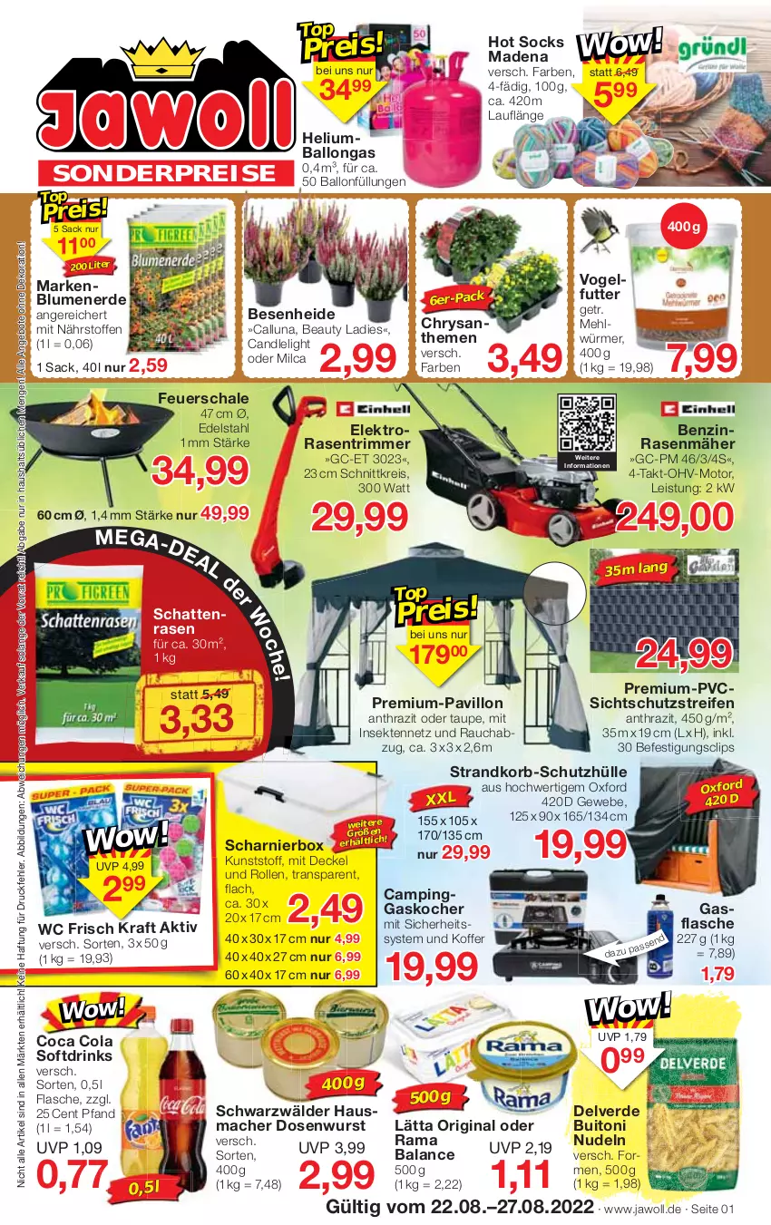 Aktueller Prospekt Jawoll - Prospekte - von 21.08 bis 27.08.2022 - strona 1 - produkty: angebot, angebote, ball, blume, blumen, blumenerde, buitoni, chrysanthemen, cola, decke, Deckel, dekoration, Dosenwurst, drink, drinks, edelstahl, eis, Elektro, erde, feuerschale, flasche, gin, Hausmacher, Insektennetz, Kocher, koffer, korb, kraft, lätta, mac, mehl, ndk, nudel, nudeln, pavillon, rama, rasen, rasenmäher, rasentrimmer, Rauch, reifen, reis, sac, Schal, Schale, schutzhülle, sekt, strandkorb, Ti, Vogelfutter, wc frisch, WC Frisch Kraft Aktiv, wurst