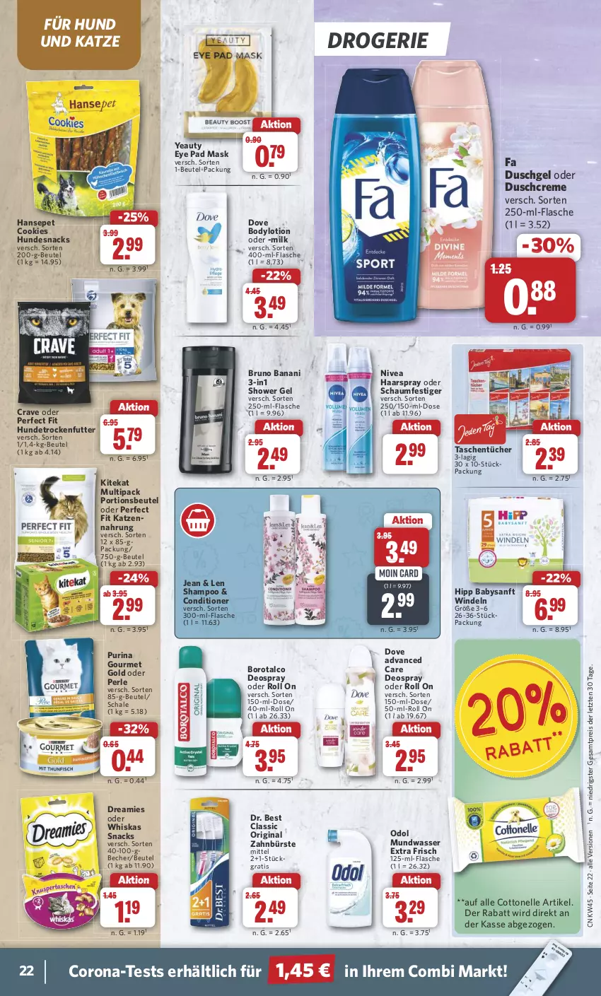 Aktueller Prospekt Combi - Prospekte - von 04.11 bis 09.11.2024 - strona 22 - produkty: Becher, beutel, body, bodylotion, Borotalco, bruno banani, bürste, cookie, cookies, corona, cottonelle, creme, deo, deospray, dove, Dr. Best, dreamies, duschcreme, duschgel, eis, elle, fa duschgel, flasche, gin, gourmet gold, haarspray, hipp, hundesnack, hundesnacks, katzennahrung, kitekat, Lotion, mundwasser, nivea, oder schaumfestiger, Odol, Perfect Fit, portionsbeutel, purina, reis, Schal, Schale, schaumfestiger, shampoo, snack, snacks, Tasche, taschen, taschentücher, Ti, trockenfutter, tücher, wasser, whiskas, windeln, zahnbürste, ZTE