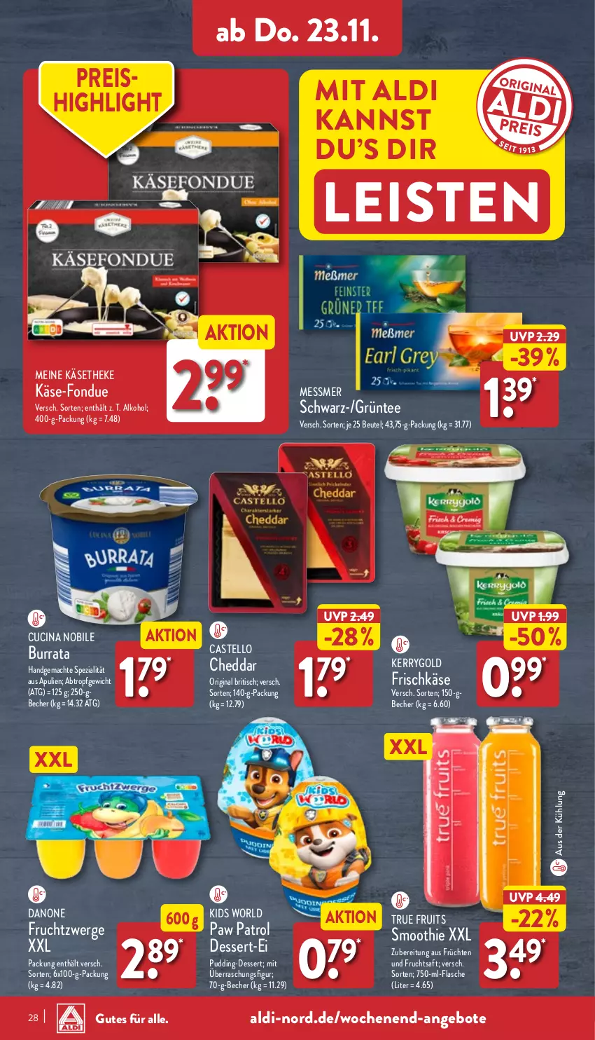 Aktueller Prospekt Aldi Nord - Von Montag - von 20.11 bis 25.11.2023 - strona 28 - produkty: aldi, alkohol, angebot, angebote, Becher, beutel, Burrata, cheddar, cin, danone, danone fruchtzwerge, dessert, eis, flasche, Fondue, frischkäse, frucht, früchte, früchten, fruchtsaft, fruchtzwerge, gin, Käse, käsetheke, kerrygold, mac, Paw Patrol, pudding, reis, saft, smoothie, Spezi, tee, Ti, tisch, true fruits