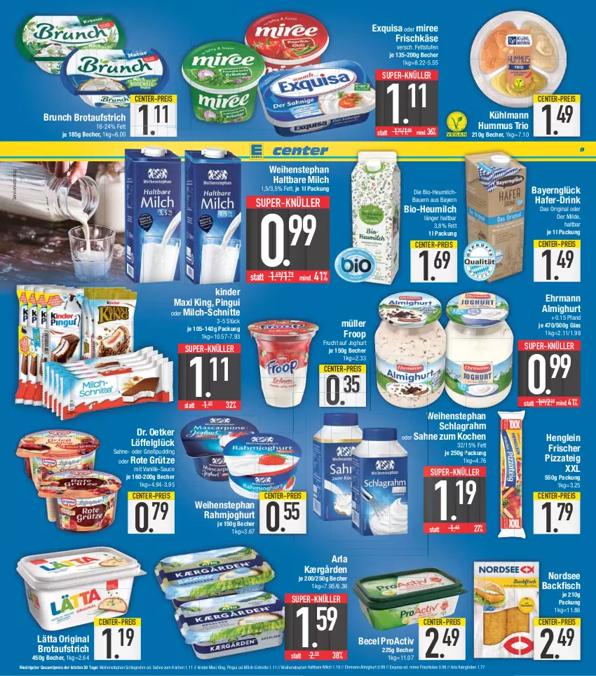 Aktueller Prospekt E Center - Angebote der Woche - von 10.04 bis 15.04.2023 - strona 9 - produkty: almighur, almighurt, arla, auer, aufstrich, backfisch, Bau, Bauer, becel, Becher, bio, brot, brotaufstrich, Dr. Oetker, drink, ehrmann, ehrmann almighurt, eis, ente, exquisa, fisch, frischkäse, froop, frucht, gin, Grießpudding, grütze, hafer, haltbare milch, henglein, Heu, heumilch, hummus, joghur, joghurt, Kærgården, Käse, Kinder, Kinder Maxi, kinder maxi king, kühlmann, lätta, LG, Löffel, milch, milch-schnitte, miree, Müller, müller froop, Nordsee, pingui, pizza, Pizzateig, pudding, rahmjoghurt, reis, Rote Grütze, sahne, sauce, schlagrahm, super-knüller, Ti, vanille, weihenstephan, ZTE