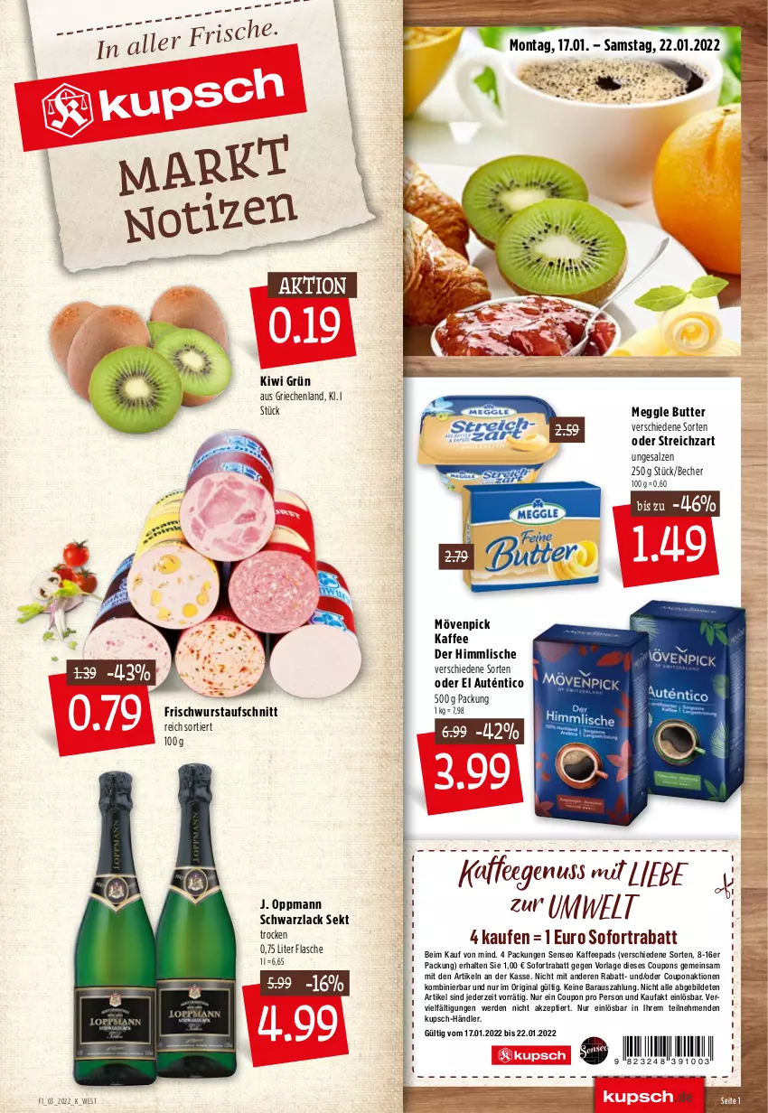 Aktueller Prospekt Kupsch - Angebote der Woche - von 17.01 bis 22.01.2022 - strona 1 - produkty: Abba, almette, alpenfrischkäse, aufschnitt, Bau, Becher, bio, Blüte, butter, coupon, coupons, eis, erde, flasche, frischkäse, gin, honig, kaffee, kaffeegenuss, kaffeepads, Käse, kiwi, lack, meggle, Mett, mövenpick, mövenpick kaffee, nuss, reis, salz, sekt, senseo, sofortrabatt, Streichzart, Ti, wurst