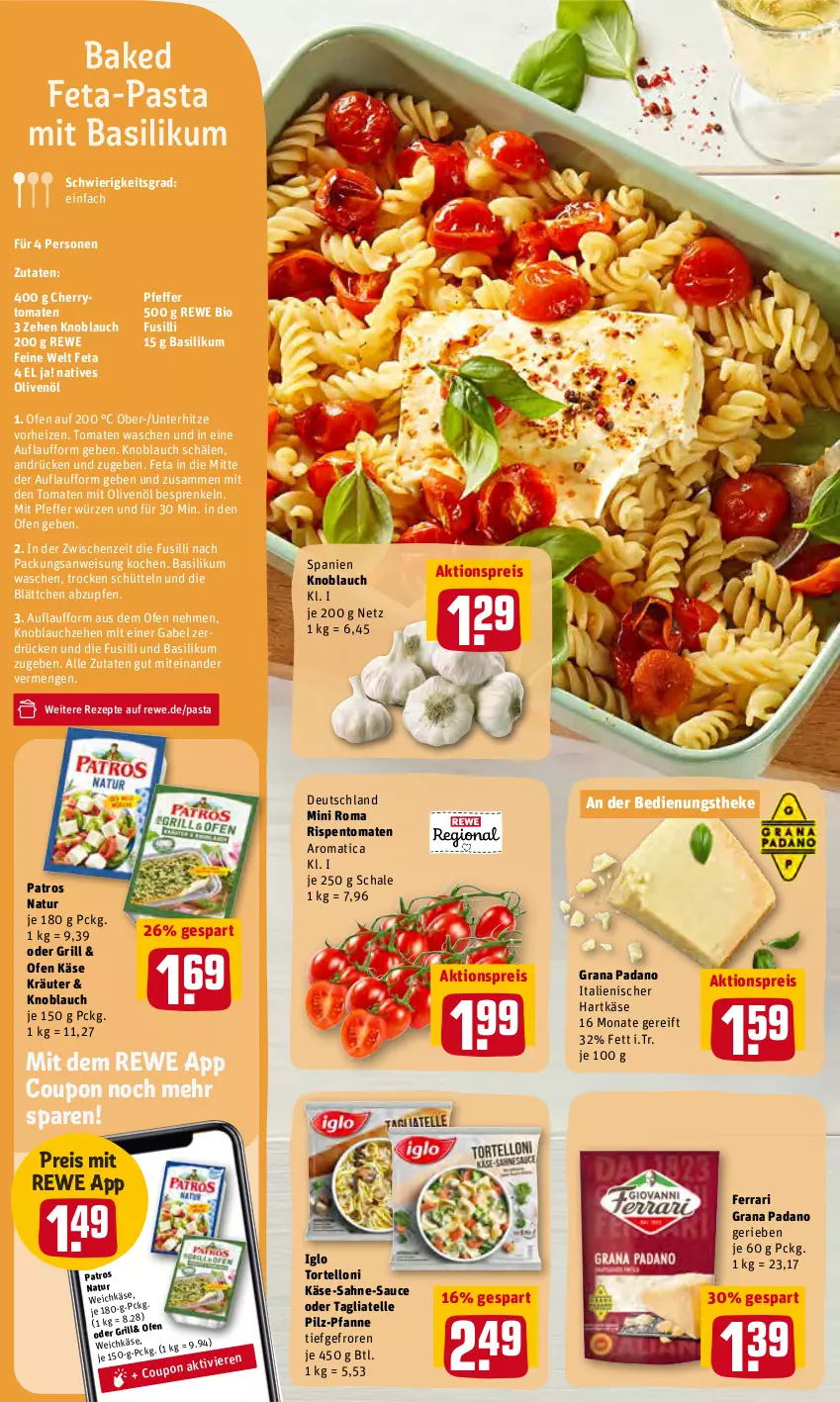 Aktueller Prospekt Rewe - REWE Ihr Kaufpark - von 16.05 bis 21.05.2022 - strona 12 - produkty: aktionspreis, basilikum, bio, cherrytomaten, coupon, eis, elle, feta, fusilli, gabel, grana, grana padano, grill, hartkäse, iglo, italienischer hartkäse, Käse, knoblauch, kräuter, natives olivenöl, natur, Ofen, olive, oliven, olivenöl, padano, pasta, patros, pfanne, pfeffer, Rana, reis, rewe bio, rewe feine welt, rezept, rezepte, rispentomaten, sahne, sauce, Schal, Schale, tagliatelle, Ti, tomate, tomaten, torte, tortelloni