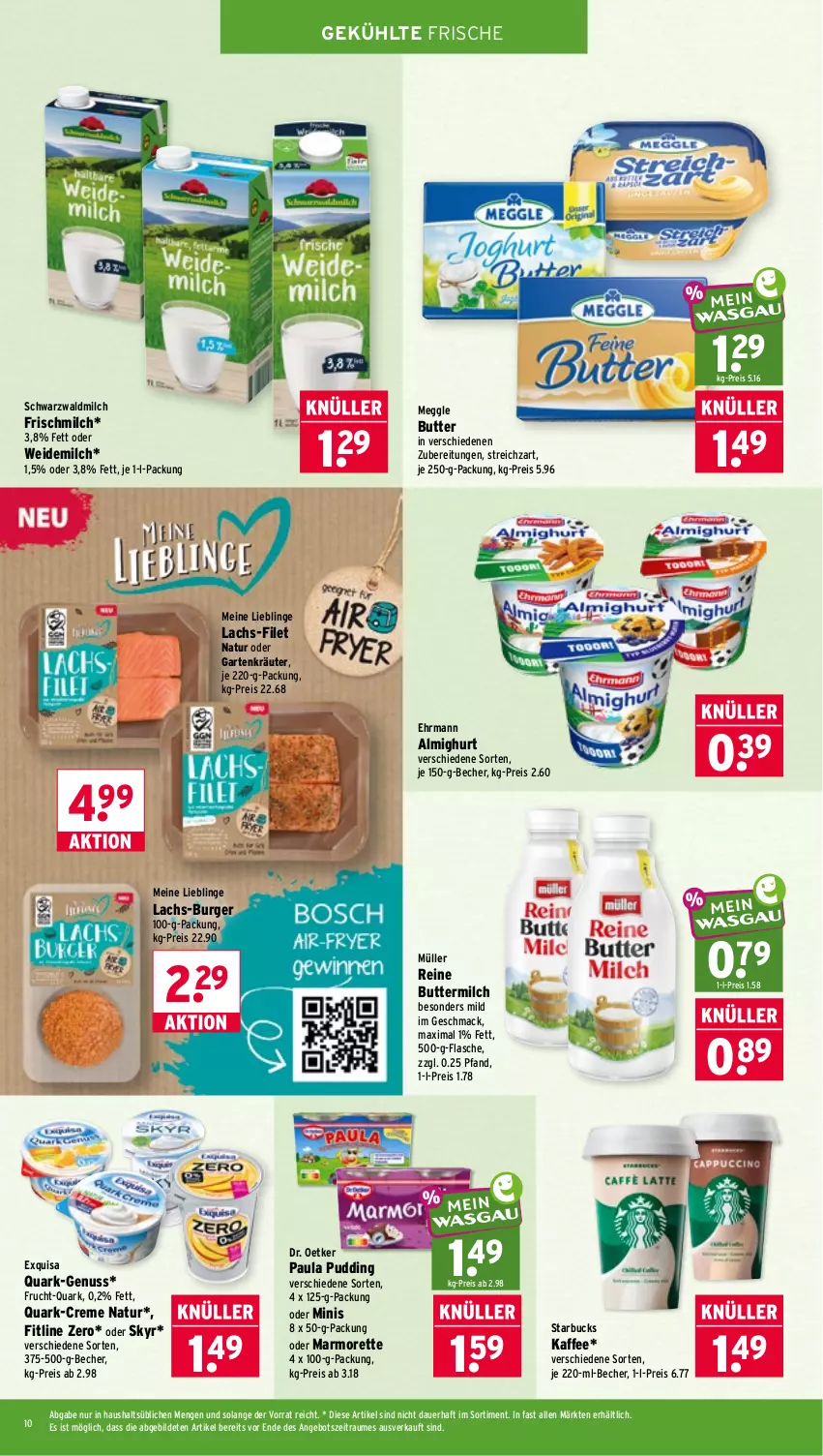 Aktueller Prospekt Wasgau - von 08.06 bis 13.06.2026 - strona 10 - produkty: almighur, almighurt, angebot, auer, Becher, burger, butter, buttermilch, creme, Dr. Oetker, ehrmann, eis, exquisa, filet, fitline, flasche, frucht, Garten, je 250-g-packung, kaffee, kräuter, lachs, mac, marmorette, meggle, milch, Müller, natur, nuss, Paula, paula pudding, pudding, quark, reine buttermilch, reis, Skyr, starbucks, Streichzart, Ti, weidemilch