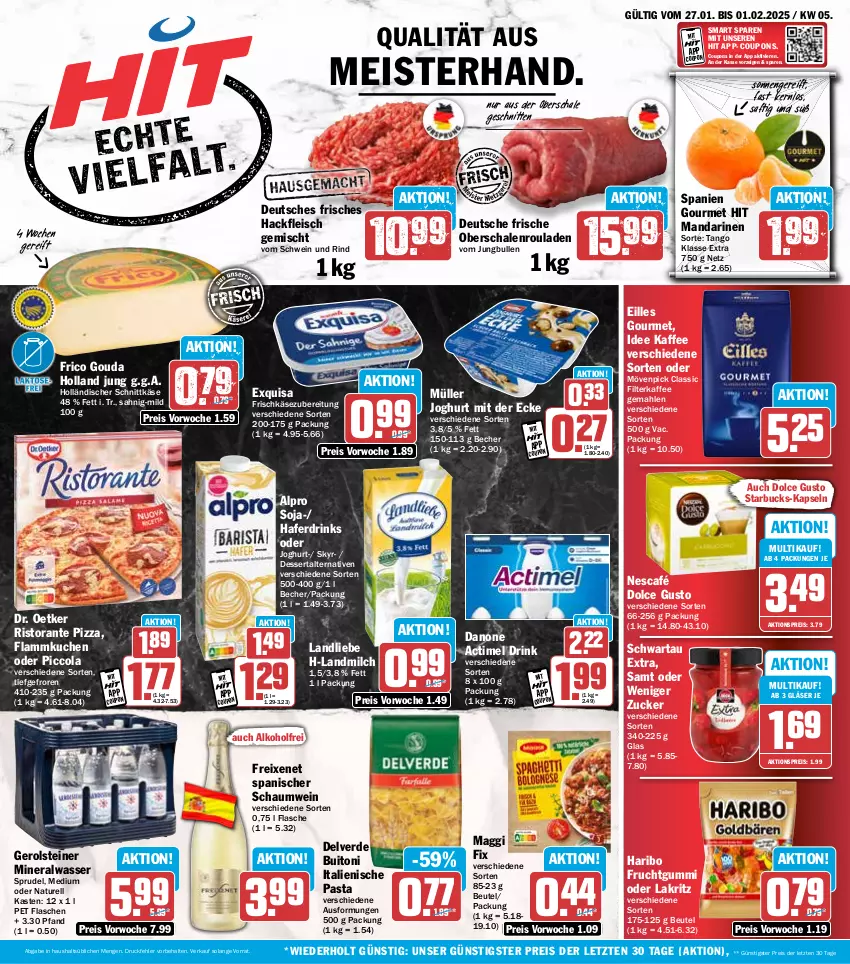 Aktueller Prospekt Hit - Wochenprospekt - von 27.01 bis 01.02.2025 - strona 1 - produkty: actimel, actimel drink, aktionspreis, alkohol, alpro, Alwa, Becher, beutel, buitoni, cola, coupon, coupons, danone, dessert, dolce gusto, Dr. Oetker, drink, drinks, eilles gourmet, eis, erde, exquisa, filterkaffee, flammkuchen, flasche, fleisch, freixenet, frico, frischkäse, frischkäsezubereitung, frucht, fruchtgummi, gerolsteine, gerolsteiner, Gläser, gouda, hackfleisch, hackfleisch gemischt, hafer, Haferdrink, haribo, holländischer schnittkäse, italienische pasta, joghur, joghurt, joghurt mit der ecke, jungbullen, kaffee, Käse, kuchen, Lakritz, lamm, landliebe, landmilch, maggi, maggi fix, mandarine, mandarinen, Meister, milch, mineralwasser, mövenpick, Müller, natur, Nescafé, Oberschalenrouladen, oder lakritz, pasta, pizza, reis, rel, rind, ristorante, ristorante pizza, rouladen, saft, Schal, Schale, schnitten, schnittkäse, Schwartau, schwein, schwein und rind, Skyr, soja, Sprudel, starbucks, steiner, Ti, vom schwein und rind, wasser, wein, ZTE, zucker