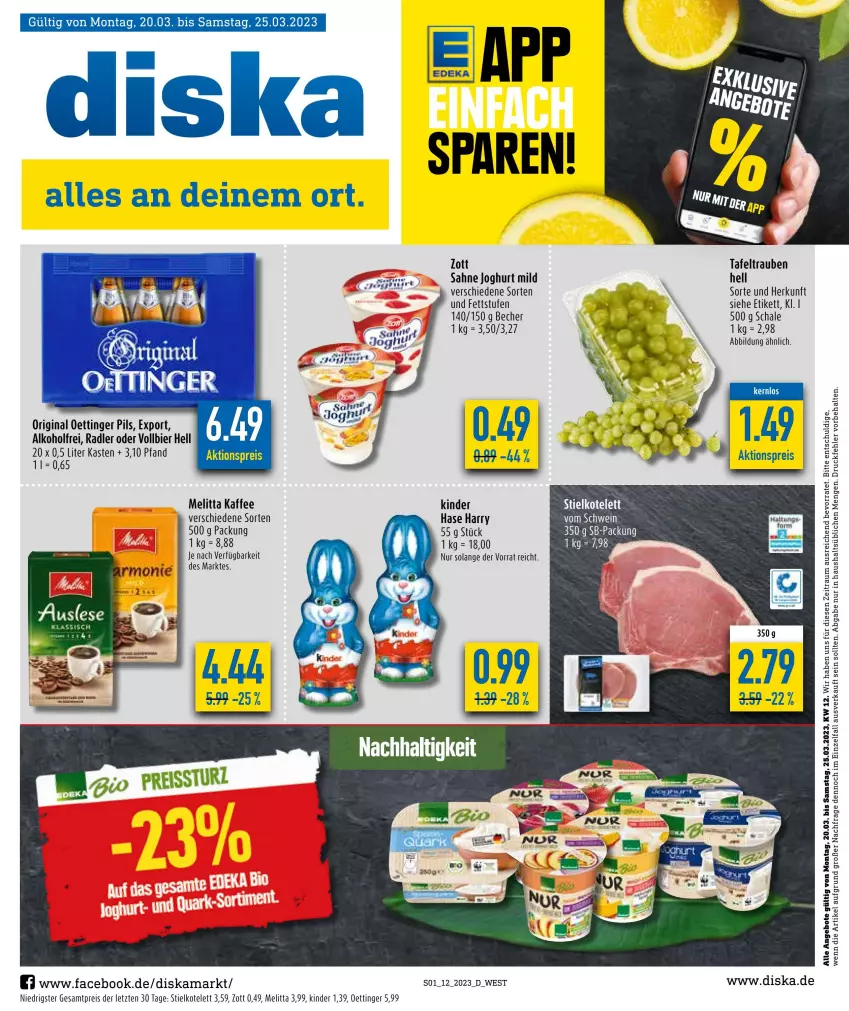 Aktueller Prospekt Diska - Prospekte - von 20.03 bis 25.03.2023 - strona 1 - produkty: aktionspreis, alkohol, angebot, angebote, Becher, bier, eis, gin, joghur, joghurt, joghurt mild, kaffee, Kinder, kotelett, melitta, oettinger, pils, radler, reis, sahne, sahne joghurt, Schal, Schale, tafeltrauben, Ti, trauben, zott, ZTE