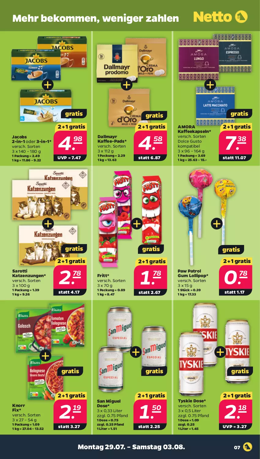 Aktueller Prospekt Netto - Woche 31 - von 29.07 bis 03.08.2024 - strona 7 - produkty: beko, dallmayr, dolce gusto, jacobs, kaffee, kaffee-pads, kaffeekapseln, knorr, knorr fix, Paw Patrol, saro, sarotti, Ti, tyskie