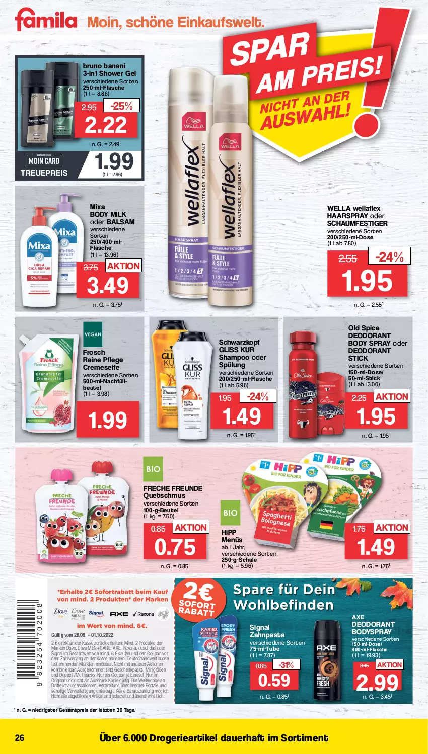 Aktueller Prospekt Famila - Prospekte - von 26.09 bis 01.10.2022 - strona 26 - produkty: auer, axe, balsam, beutel, body, body milk, bodyspray, Brei, bruno banani, coupon, creme, cremeseife, deo, deodorant, dove, duschdas, eis, flasche, freche freunde, Frosch, gin, gliss, gliss kur, haarspray, hipp, Mixa, oder schaumfestiger, Old Spice, pasta, reis, rexona, Schal, Schale, schaumfestiger, schwarzkop, schwarzkopf, Seife, shampoo, shampoo oder spülung, Signal, spülung, Ti, Wella, wellaflex, zahnpasta, ZTE