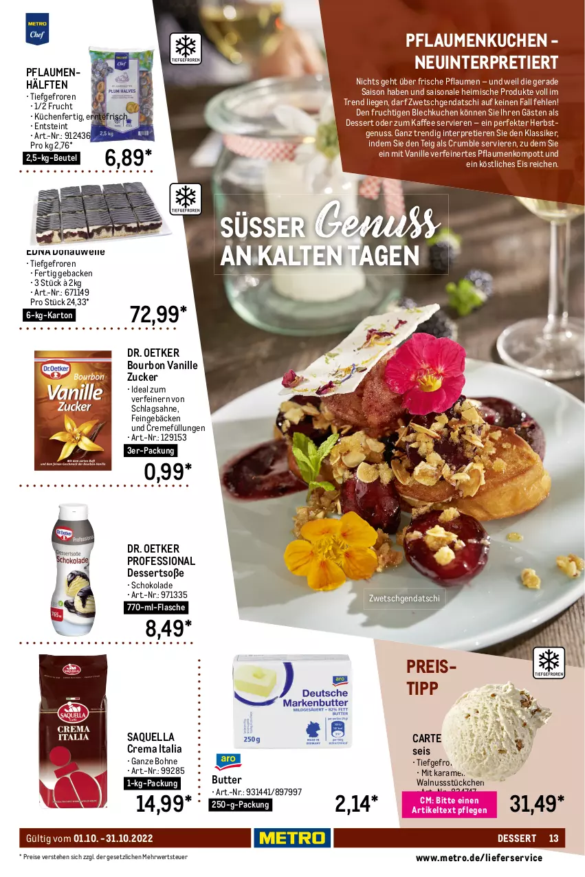 Aktueller Prospekt Metro - Lieferservice Aktuell - von 01.10 bis 31.10.2022 - strona 13 - produkty: alkohol, beutel, bohne, bourbon, bourbon vanille, butter, cola, creme, decke, dessert, desserts, Dr. Oetker, eis, elle, flasche, frucht, geback, himbeer, kaffee, karamell, Käse, kirsch, küche, Küchen, kuchen, lieferservice, Liege, Löffel, Metro, mousse, natur, nuss, Nussmix, pflaume, pflaumen, reis, rum, rwe, sahne, schlagsahne, schnitten, schoko, schokolade, schokoladen, sim, Soße, Ti, Tiere, torte, uhr, vanille, Vanille Zucker, walnuss, zucker