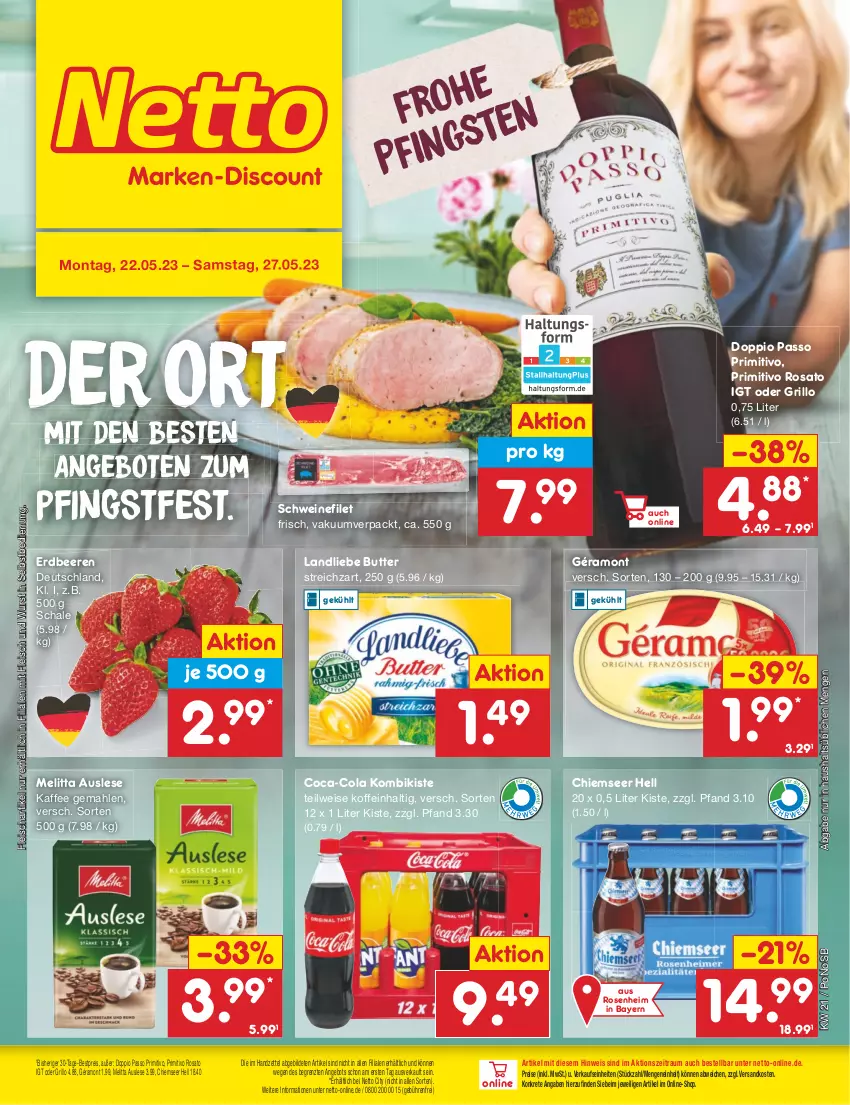 Aktueller Prospekt Netto Marken-Discount - Filial-Angebote - von 22.05 bis 27.05.2023 - strona 1 - produkty: angebot, angebote, beere, beeren, bestpreis, butter, coca-cola, cola, doppio passo, eis, erdbeere, erdbeeren, filet, fleisch, géramont, grill, grillo, kaffee, landliebe, melitta, ndk, passo, primitivo, reis, rosato, rosen, Schal, Schale, schwein, schweine, schweinefilet, Streichzart, Ti, wein, weine, wurst, wurst in selbstbedienung, ZTE