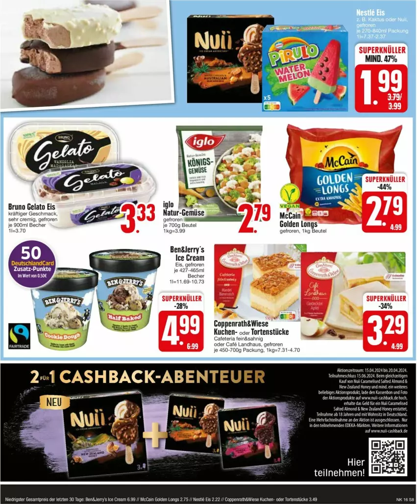 Aktueller Prospekt Edeka - Prospekte - von 15.04 bis 20.04.2024 - strona 8 - produkty: Becher, beutel, bruno gelato, caramel, coppenrath, deka, deutschlandcard, eis, Golden Longs, iglo, kuchen, LG, mac, mccain, natur, nuii, reis, Ria, Ti, torte, ZTE