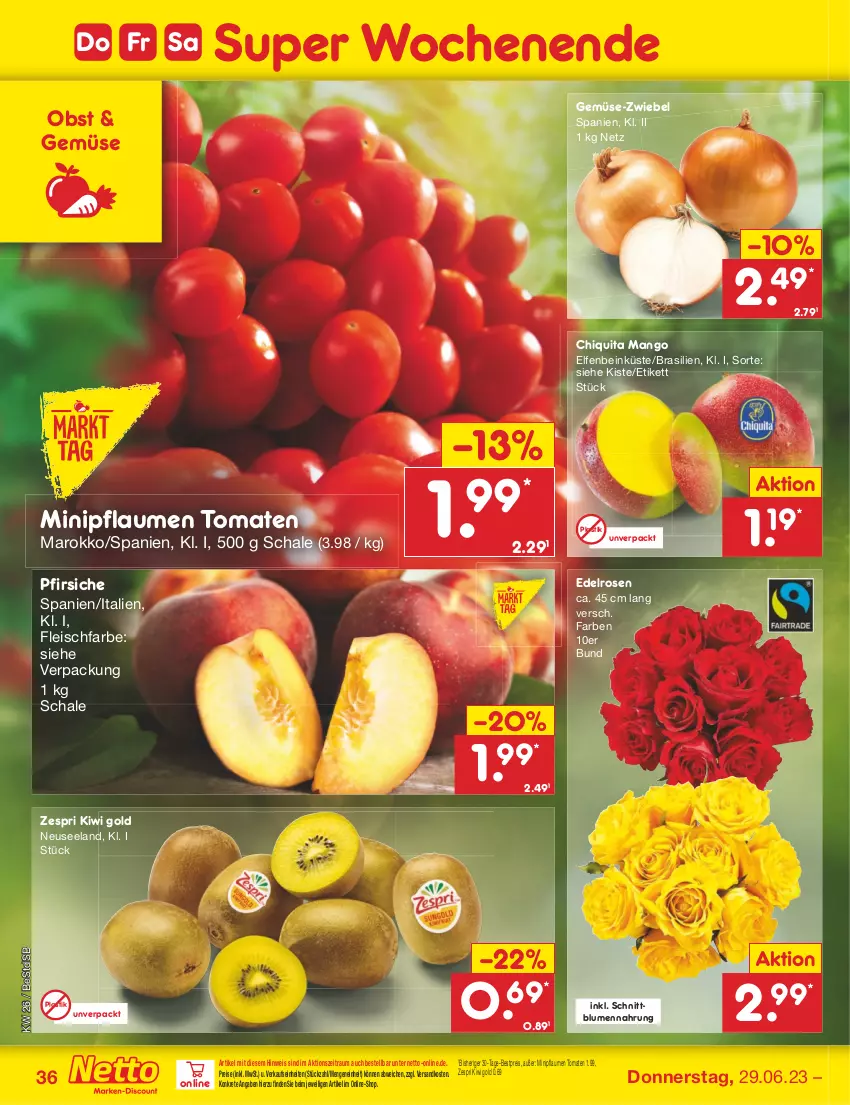 Aktueller Prospekt Netto Marken-Discount - Filial-Angebote - von 26.06 bis 01.07.2023 - strona 36 - produkty: asti, bestpreis, blume, blumen, chiquita, eis, Elan, fleisch, kiwi, Kiwi Gold, mango, ndk, obst, pfirsich, pfirsiche, pflaume, pflaumen, reis, rosen, Schal, Schale, Ti, tomate, tomaten, zespri, zwiebel