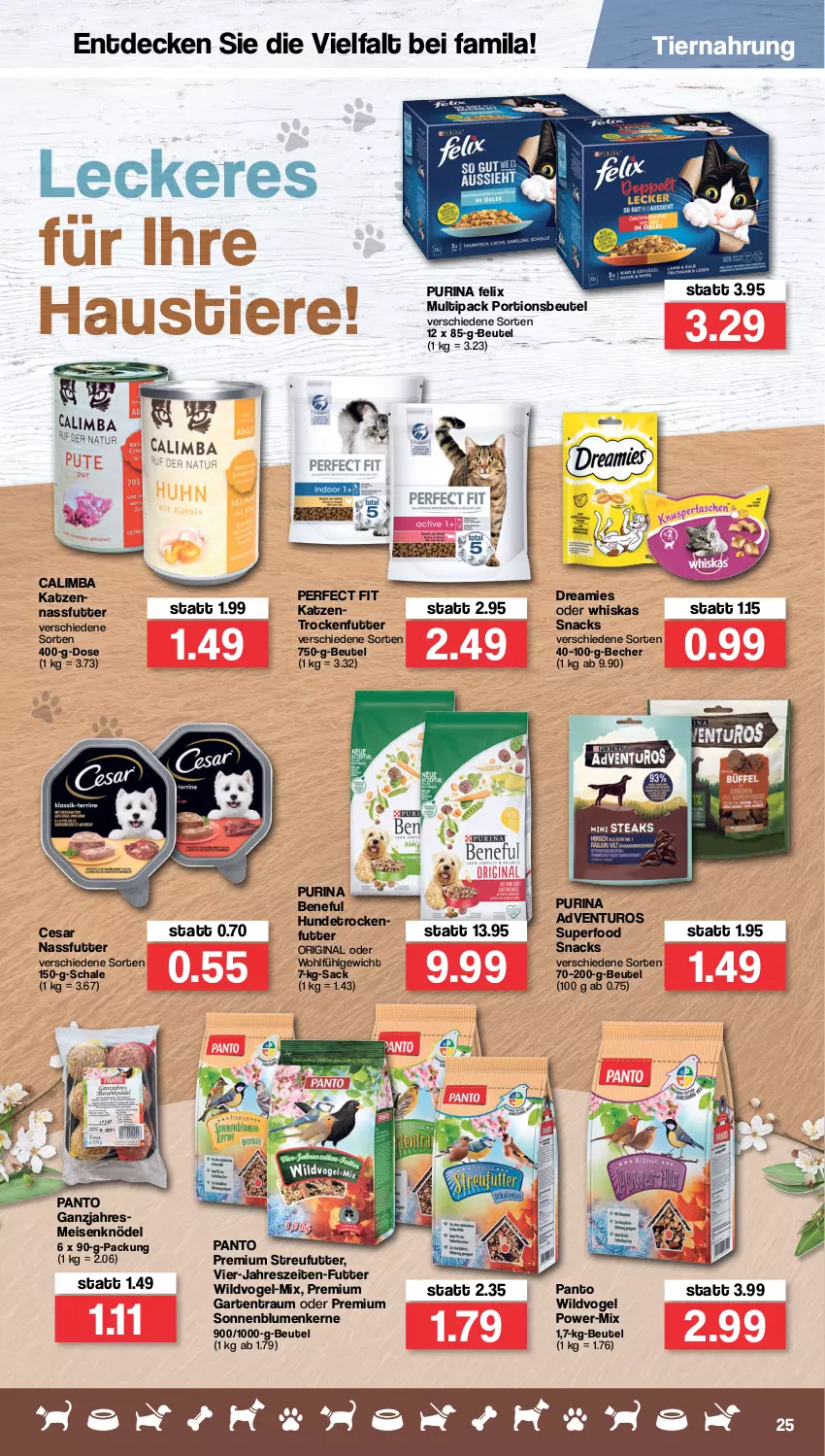 Aktueller Prospekt Famila - Prospekte - von 16.05 bis 21.05.2022 - strona 25 - produkty: adventuros, aust, Becher, beutel, blume, blumen, decke, dreamies, eis, felix, Garten, gin, Katzentrockenfutter, Knödel, LG, Meisenknödel, nassfutter, Perfect Fit, portionsbeutel, purina, sac, Schal, Schale, snack, snacks, sonnenblume, sonnenblumen, Sonnenblumenkerne, Stier, Streufutter, Ti, Tiere, tiernahrung, trockenfutter, whiskas, Wild