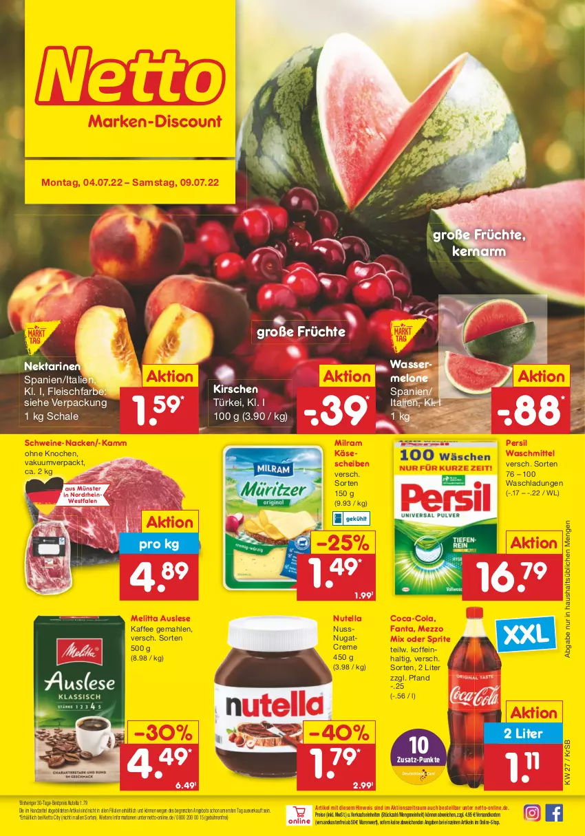 Aktueller Prospekt Netto Marken-Discount - Filial-Angebote - von 04.07 bis 09.07.2022 - strona 1 - produkty: angebot, bestpreis, coca-cola, cola, creme, eis, fanta, fleisch, früchte, kaffee, Käse, käsescheiben, kirsch, kirsche, kirschen, melitta, melone, Mezzo Mix, milram, ndk, Nektar, nektarinen, nuss, nutella, oder sprite, persil, persil waschmittel, reis, Schal, Schale, schwein, schweine, sprite, Ti, versandkostenfrei, waschmittel, wasser, wassermelone, wein, weine, ZTE