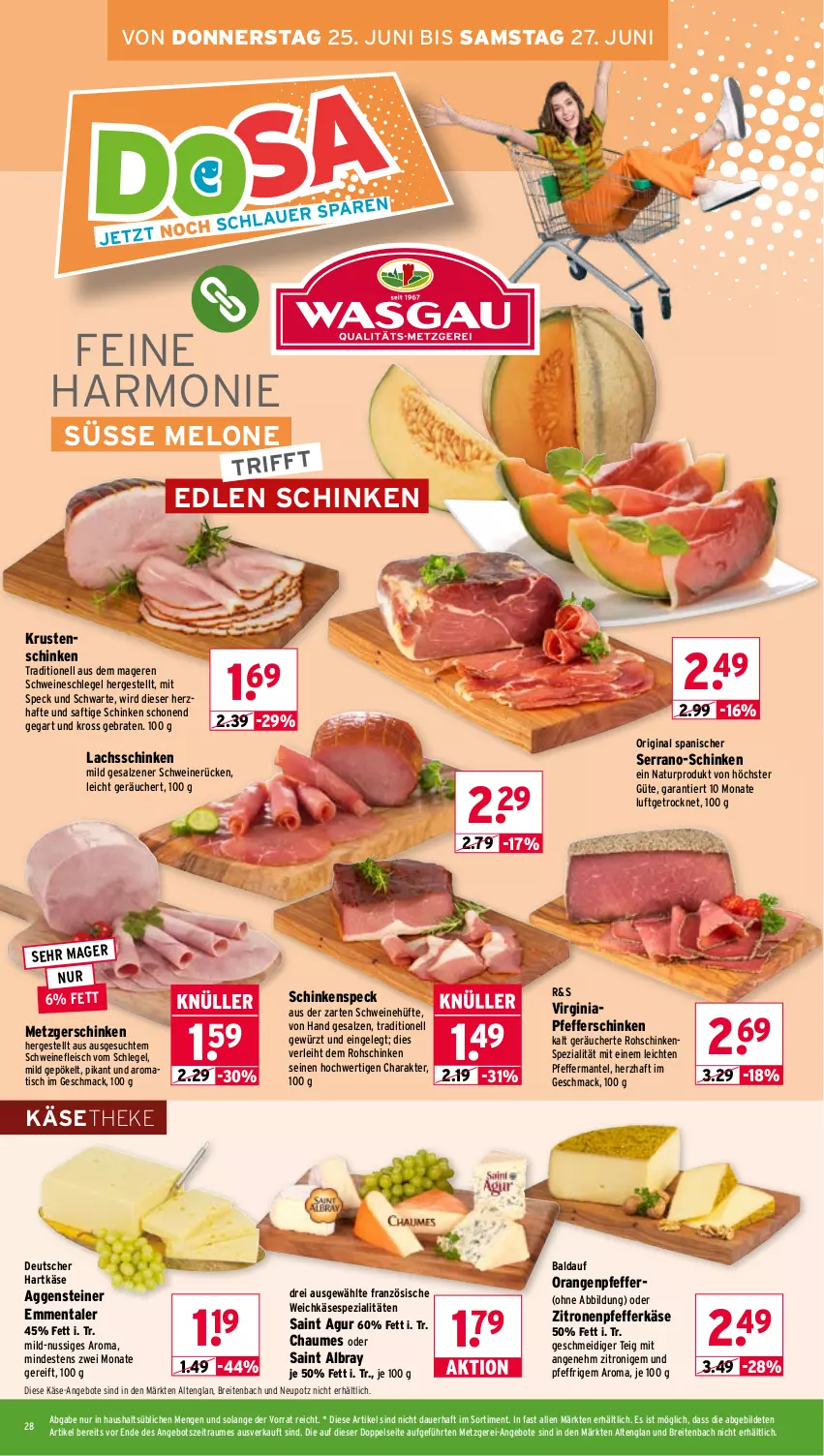 Aktueller Prospekt Wasgau - von 22.06 bis 27.06.2026 - strona 28 - produkty: albray, angebot, angebote, auer, braten, Brei, chaumes, eis, emmentaler, fleisch, gewürz, gin, hartkäse, Käse, käsetheke, Krustenschinken, lachs, lachsschinken, mac, Mantel, melone, natur, nuss, orange, orangen, pfeffer, rohschinken, saft, Saint Agur, saint albray, salz, schinken, schinkenspeck, schwein, schweine, schweinefleisch, schweinerücken, serrano, Speck, Spezi, steiner, Ti, tisch, weichkäse, wein, weine, zitrone, zitronen